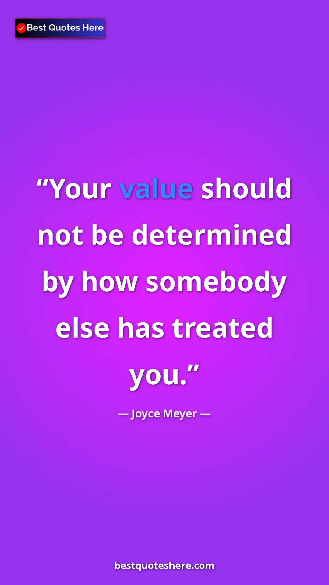 Pinterest quote poster by Joyce Meyer: "Your value should not be determined by how somebody else..."