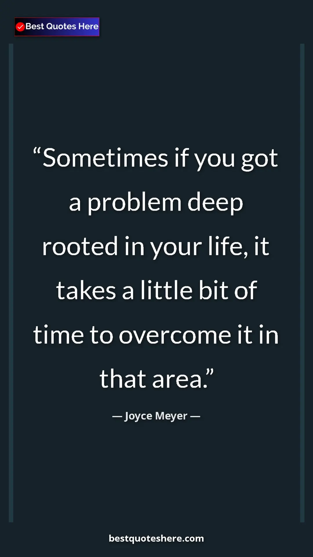 Pinterest quote poster by Joyce Meyer: "Sometimes if you got a problem deep rooted in your life, it..."