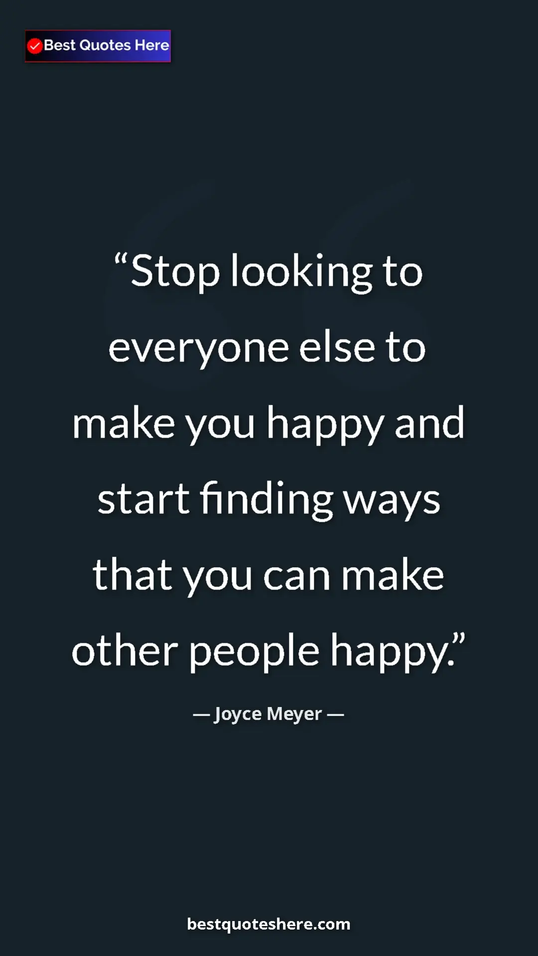 Joyce Meyer Quote Card: "Stop looking to everyone else to make you happy and start..." Pinterest quote poster by Joyce Meyer: "Stop looking to everyone else to make you happy and start..."