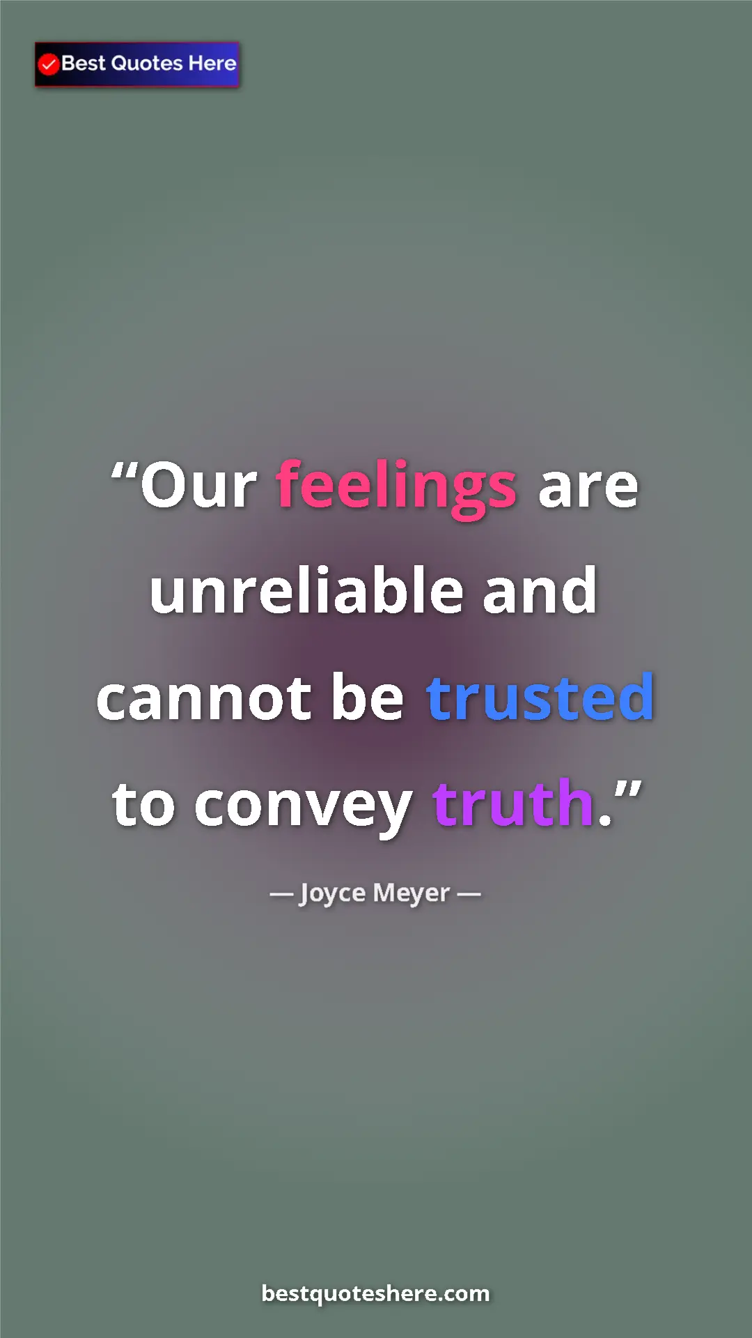 Pinterest quote poster by Joyce Meyer: "Our feelings are unreliable and cannot be trusted to convey..."