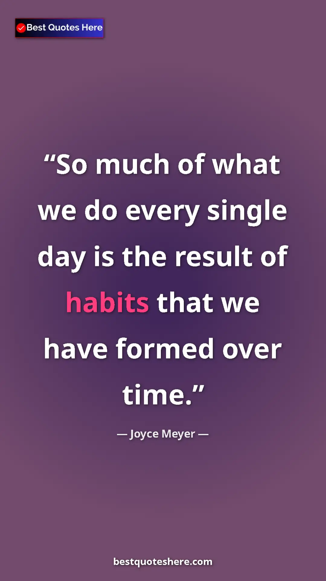 Pinterest quote poster by Joyce Meyer: "So much of what we do every single day is the result of..."