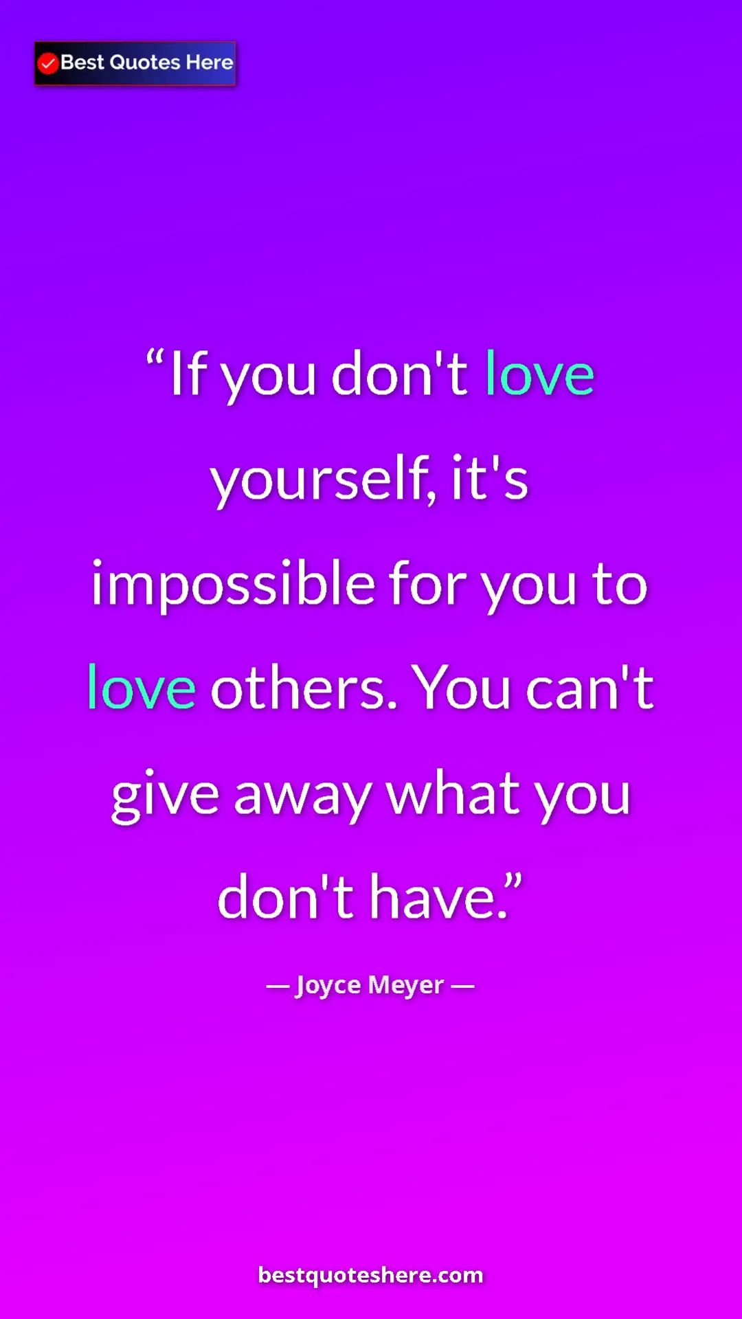 Pinterest quote poster by Joyce Meyer: "If you don't love yourself, it's impossible for you to love..."