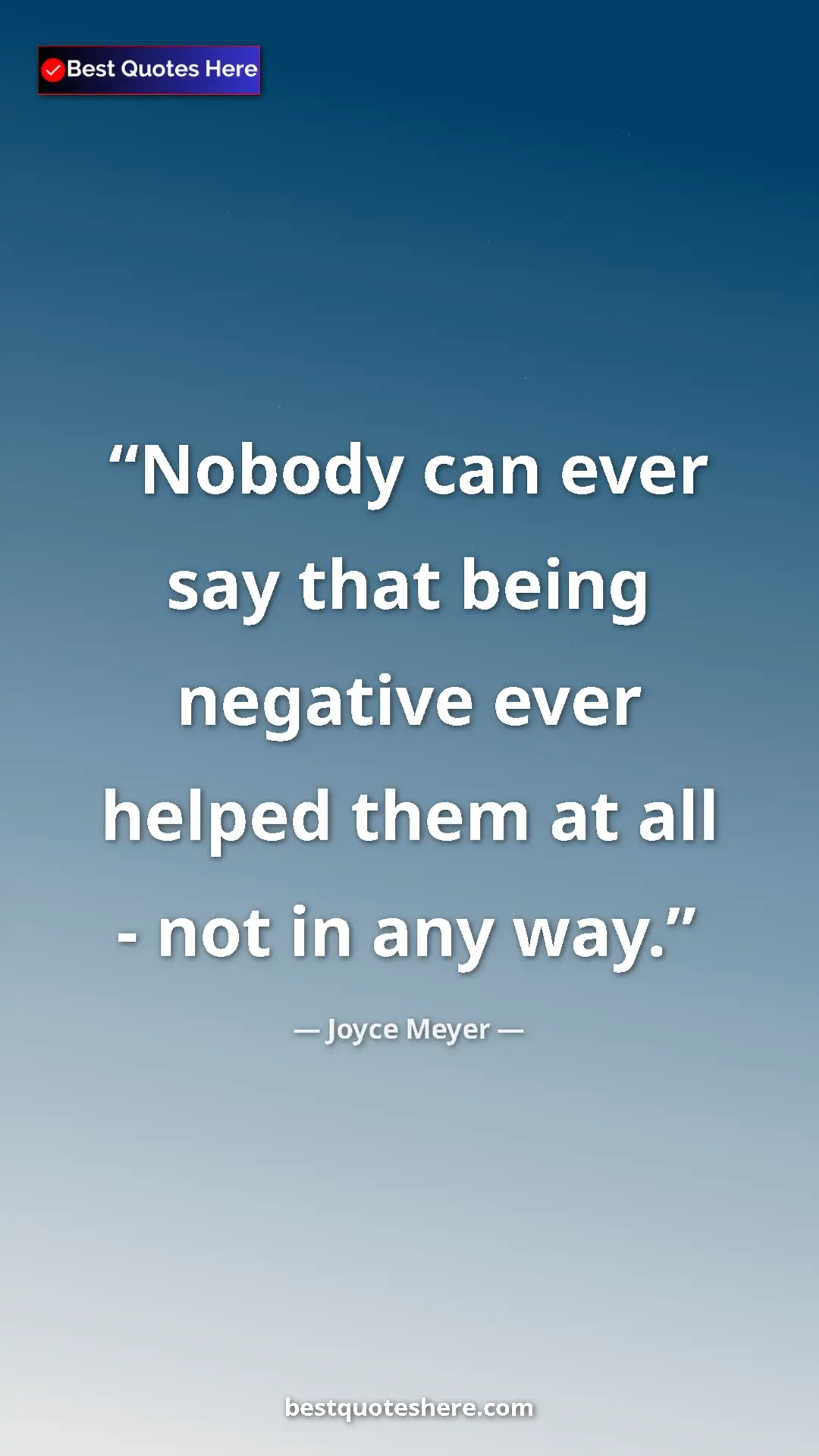 Pinterest quote poster by Joyce Meyer: "Nobody can ever say that being negative ever helped them at..."