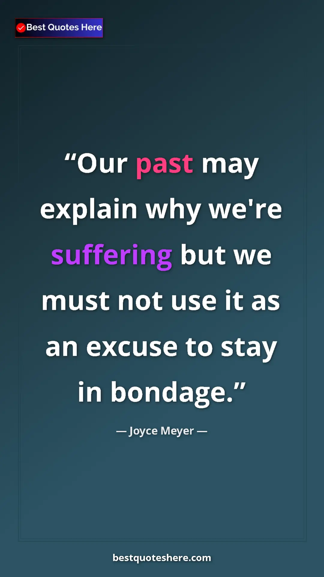 Pinterest quote poster by Joyce Meyer: "Our past may explain why we're suffering but we must not use"