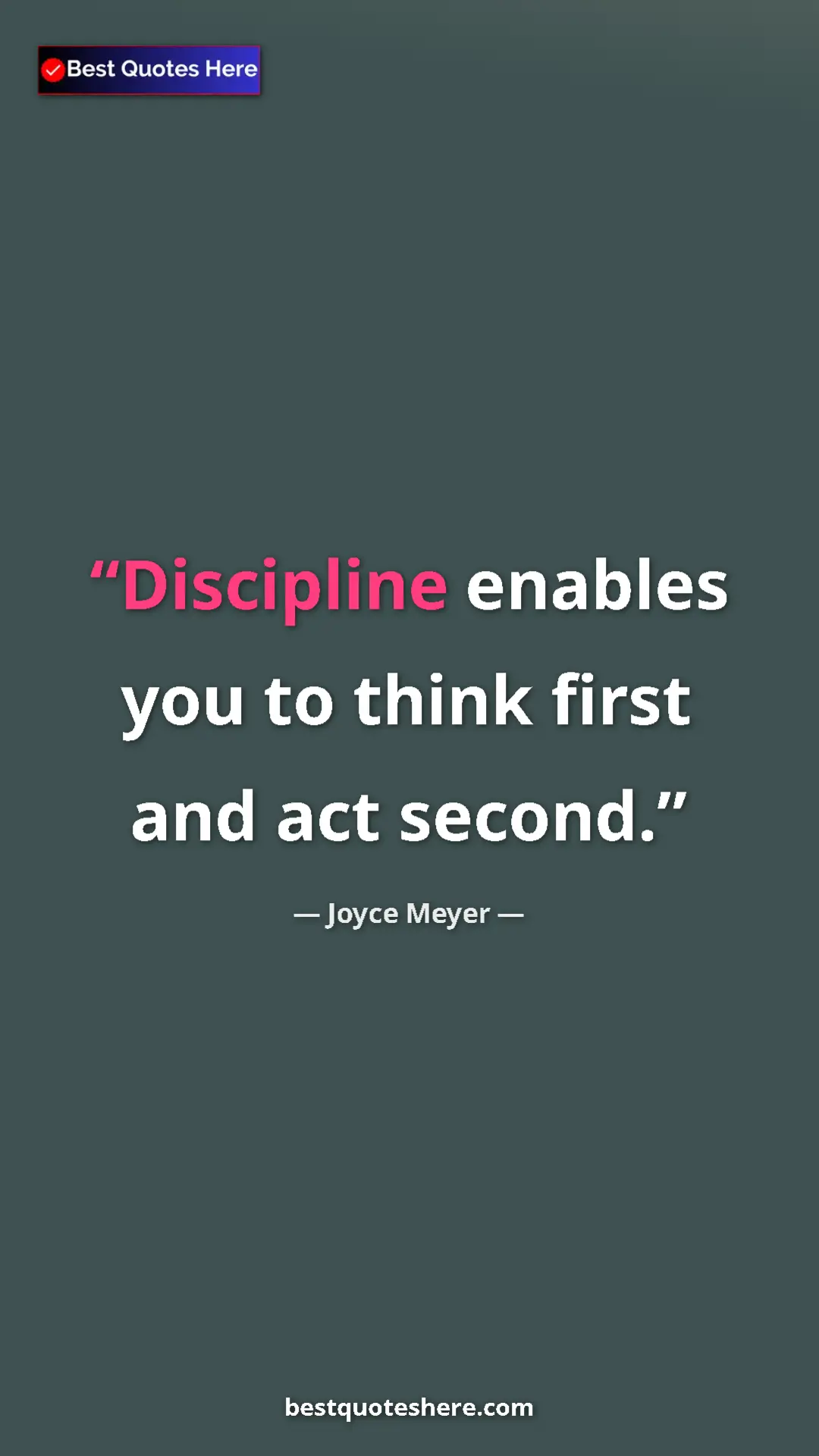 Pinterest quote poster by Joyce Meyer: "Discipline enables you to think first and act second."