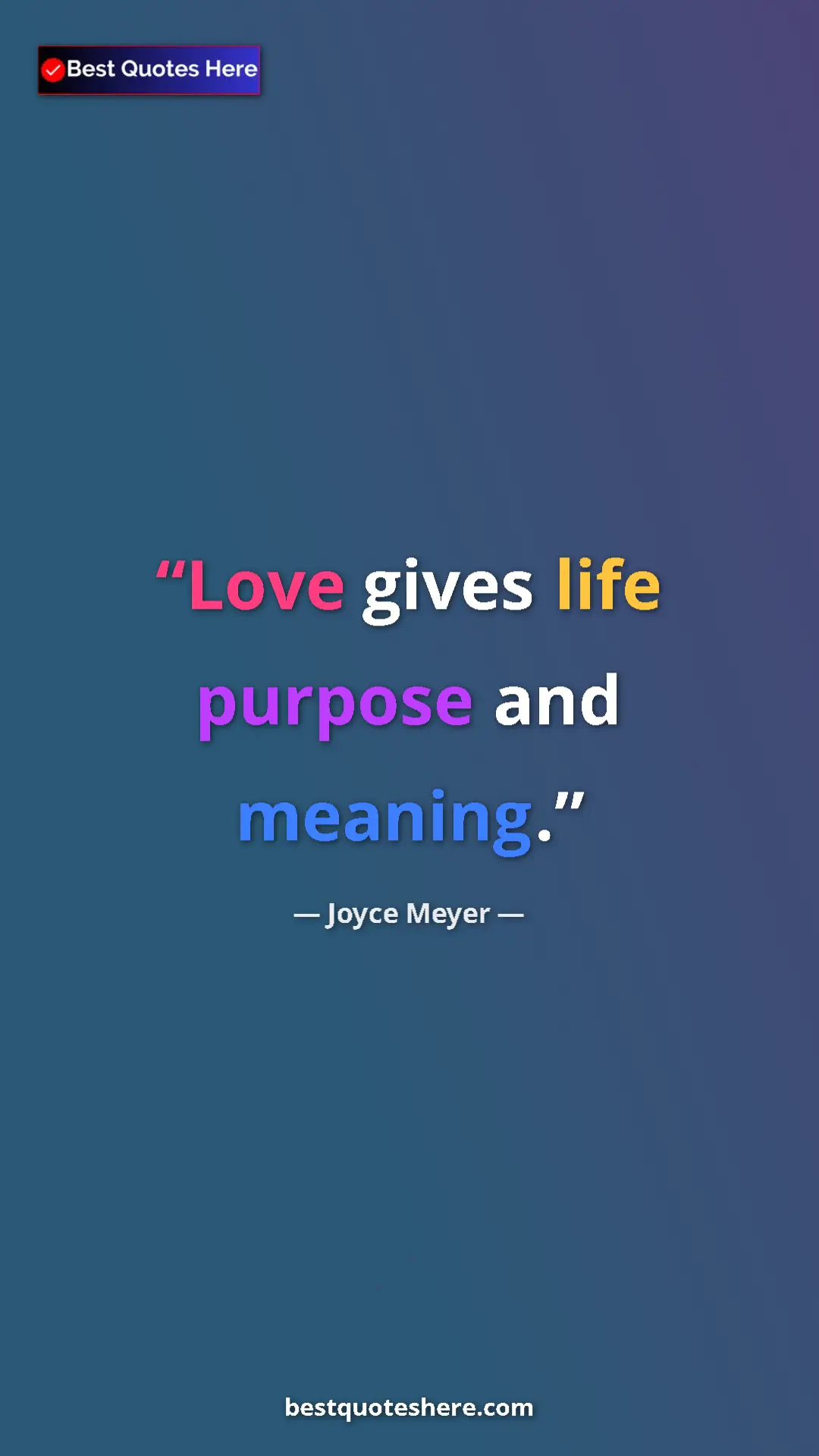 Pinterest quote poster by Joyce Meyer: "Love gives life purpose and meaning."