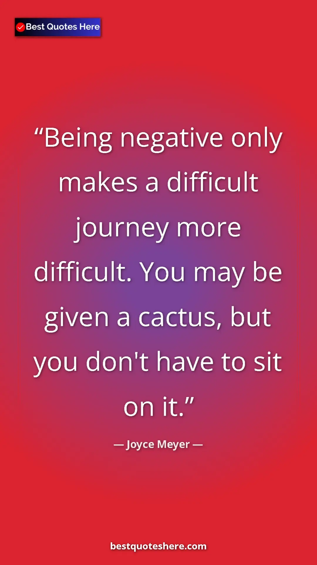 Pinterest quote poster by Joyce Meyer: "Being negative only makes a difficult journey more..."
