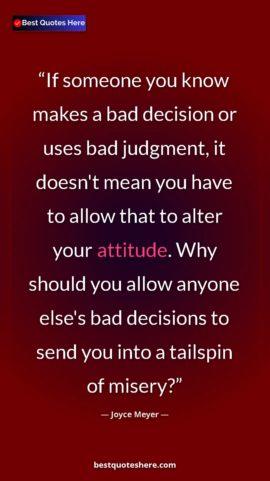Pinterest quote poster by Joyce Meyer: "If someone you know makes a bad decision or uses bad..."