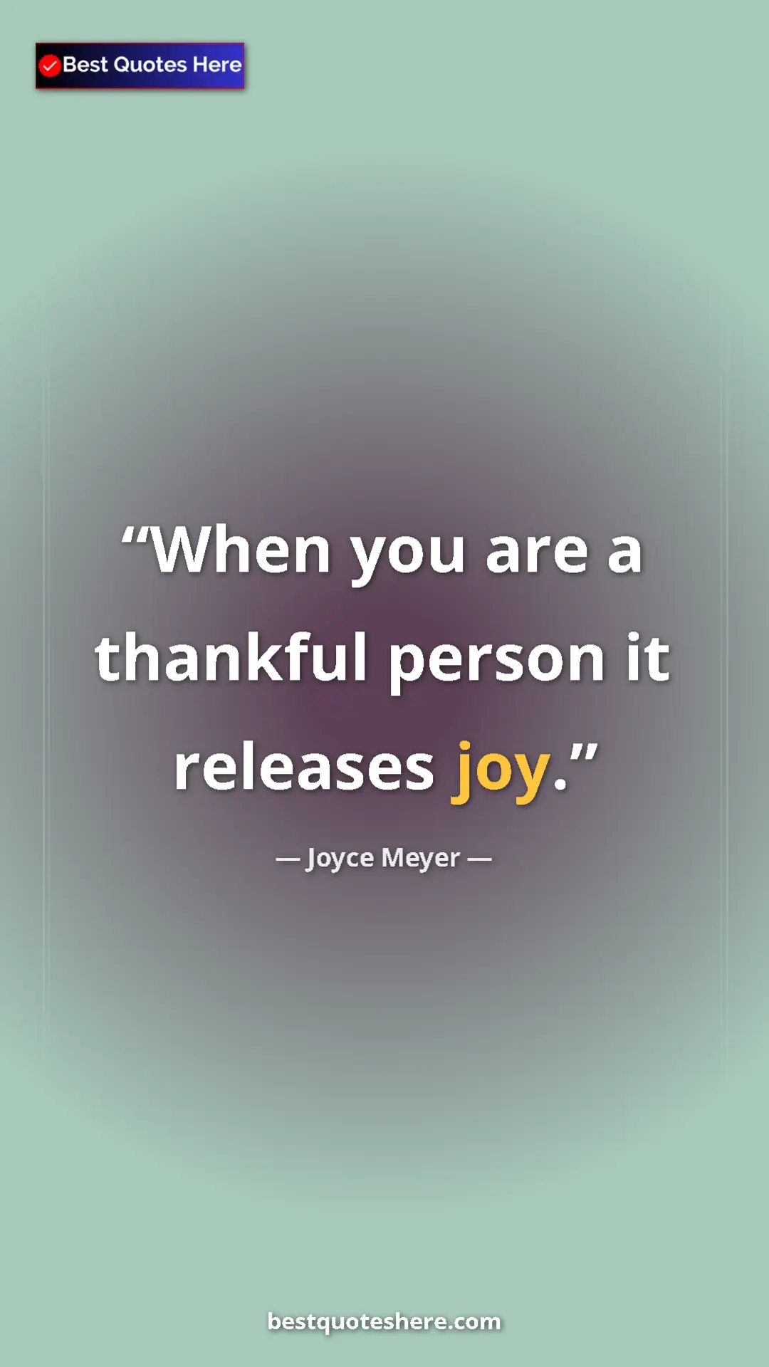 Pinterest quote poster by Joyce Meyer: "When you are a thankful person it releases joy."