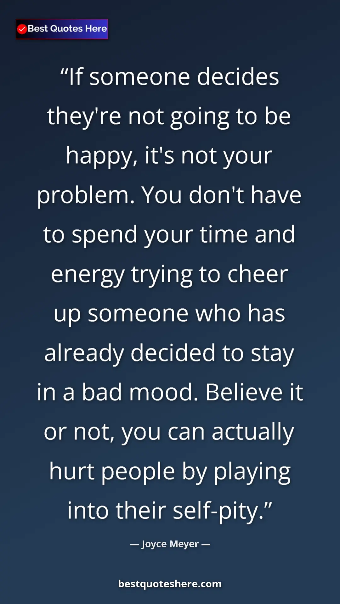 Joyce Meyer Quote Card: "If someone decides they're not going to be happy, it's not..." Pinterest quote poster by Joyce Meyer: "If someone decides they're not going to be happy, it's not..."
