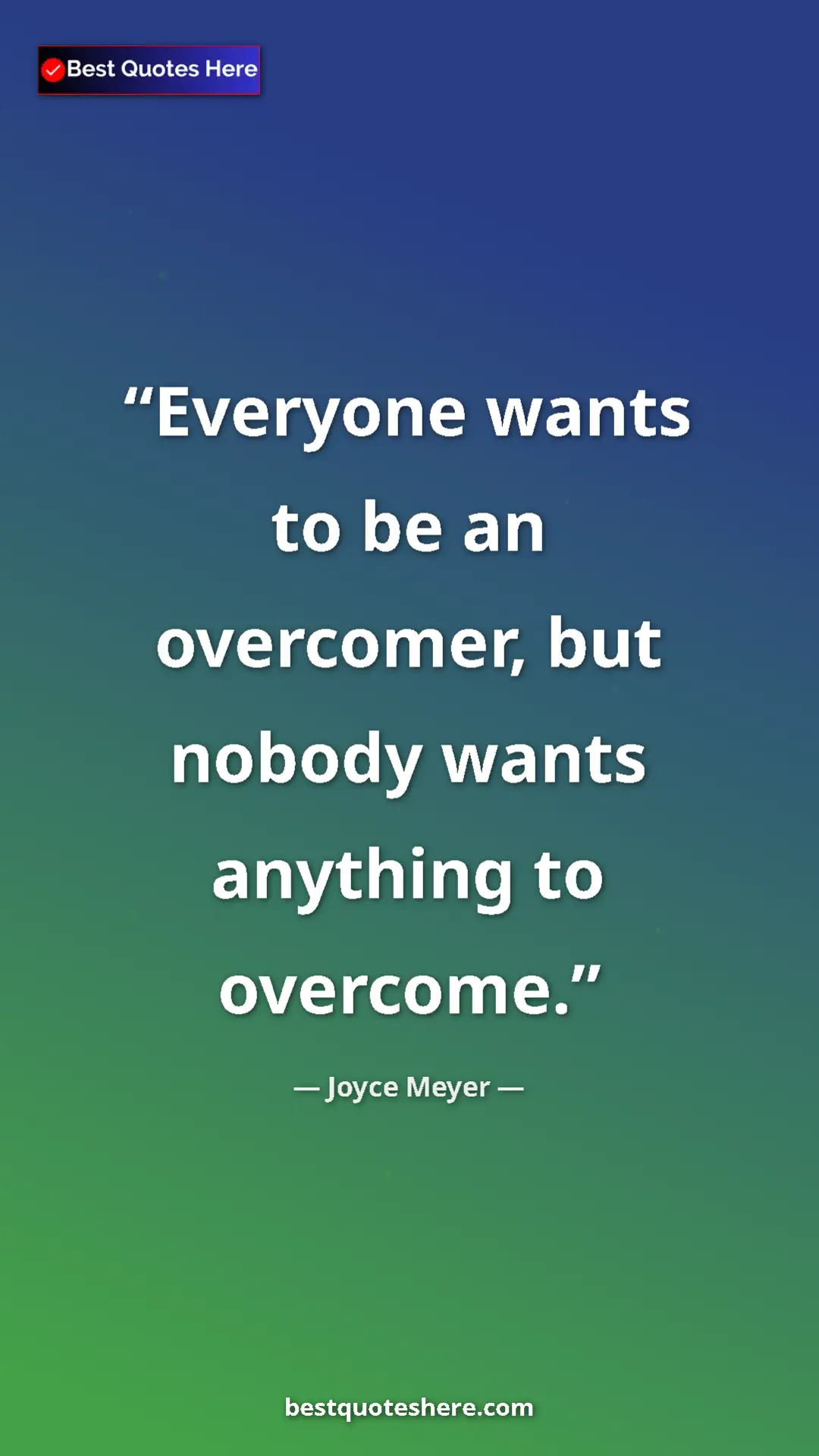 Pinterest quote poster by Joyce Meyer: "Everyone wants to be an overcomer, but nobody wants..."