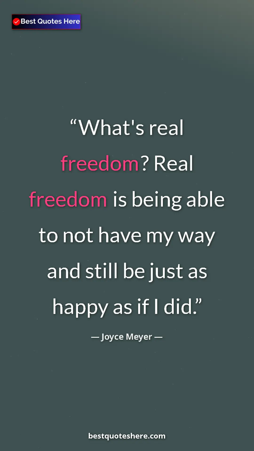 Pinterest quote poster by Joyce Meyer: "What's real freedom? Real freedom is being able to not have..."