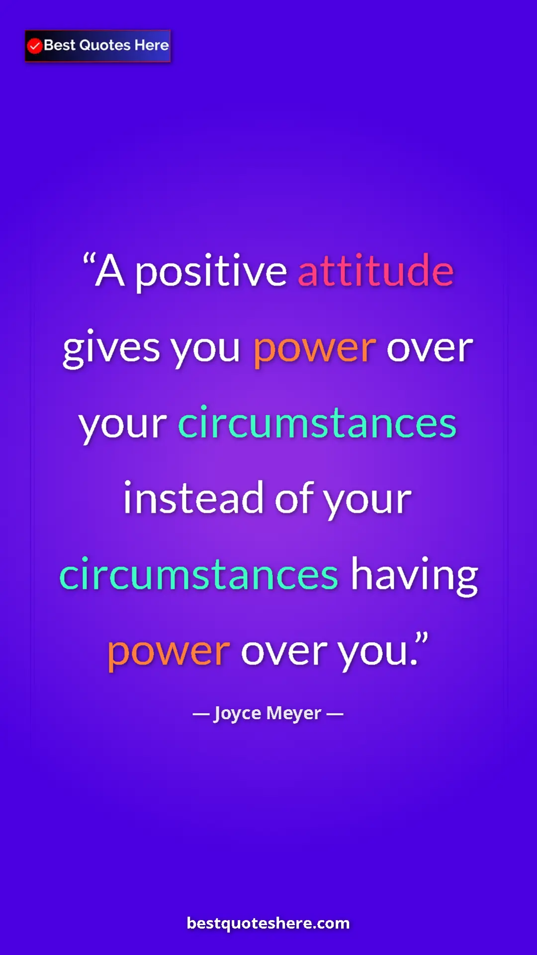 Pinterest quote poster by Joyce Meyer: "A positive attitude gives you power over your circumstances..."