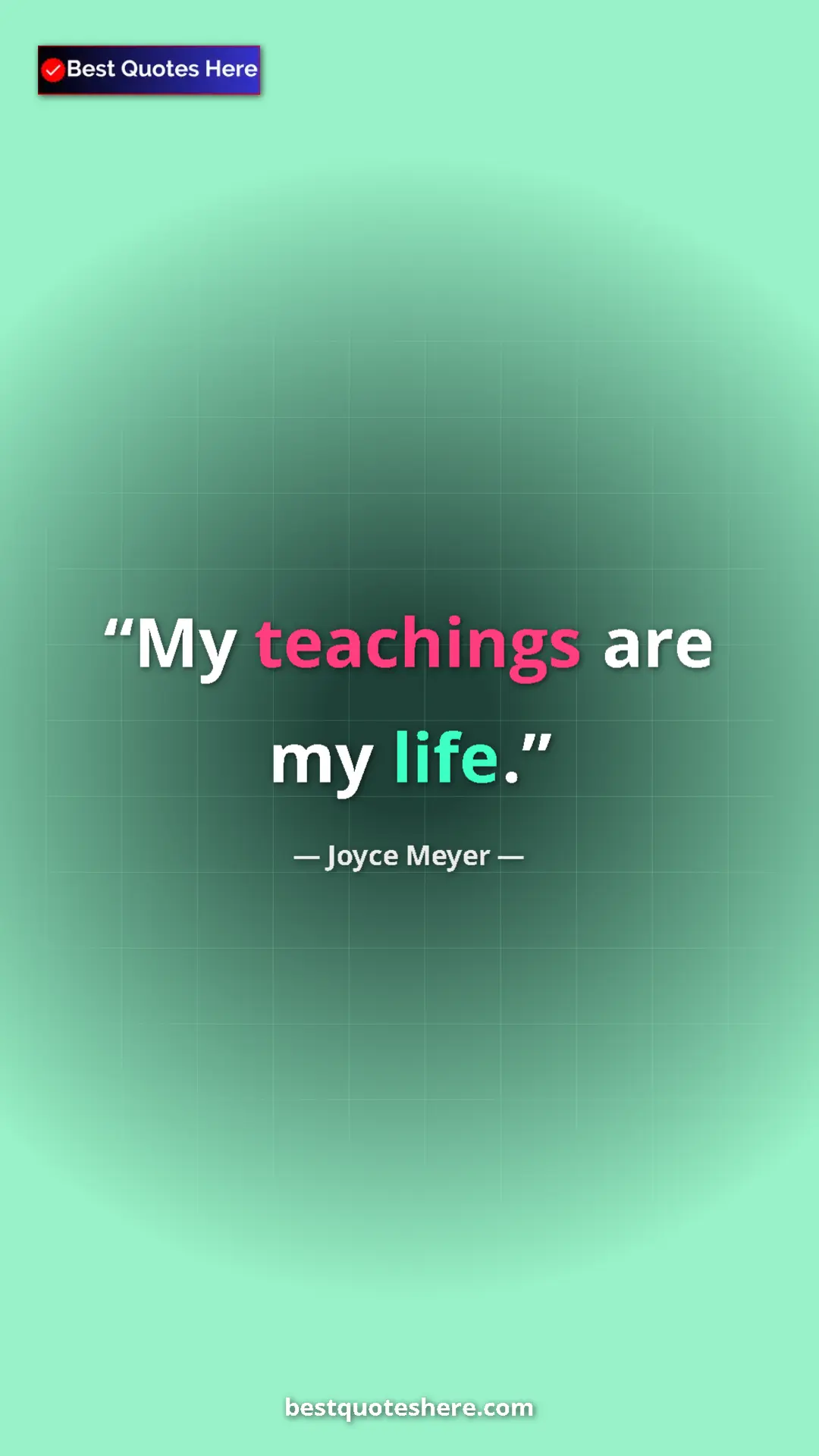 Pinterest quote poster by Joyce Meyer: "My teachings are my life."