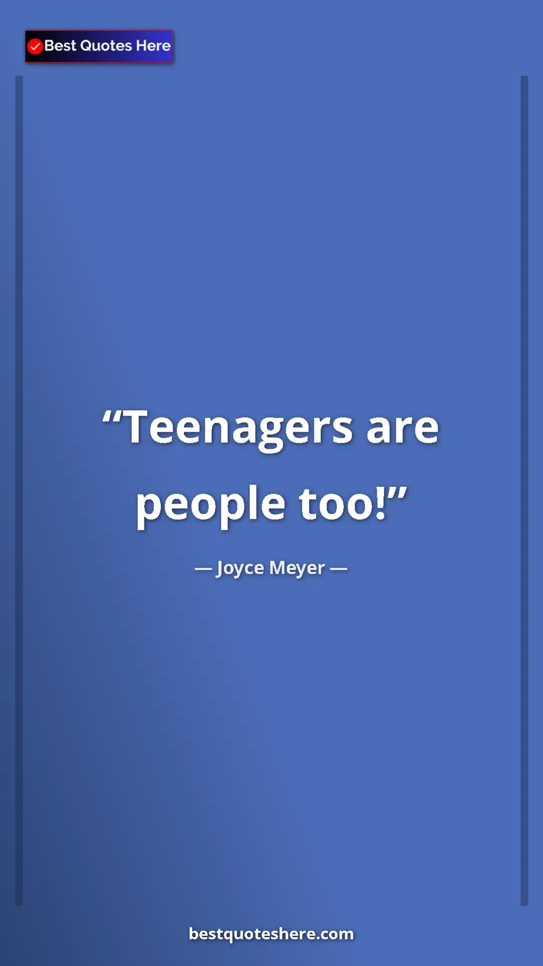 Pinterest quote poster by Joyce Meyer: "Teenagers are people too!"