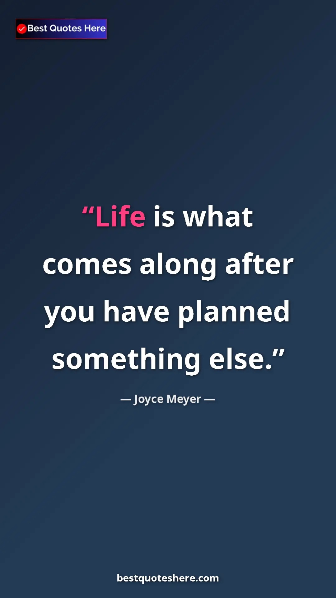 Pinterest quote poster by Joyce Meyer: "Life is what comes along after you have planned something..."