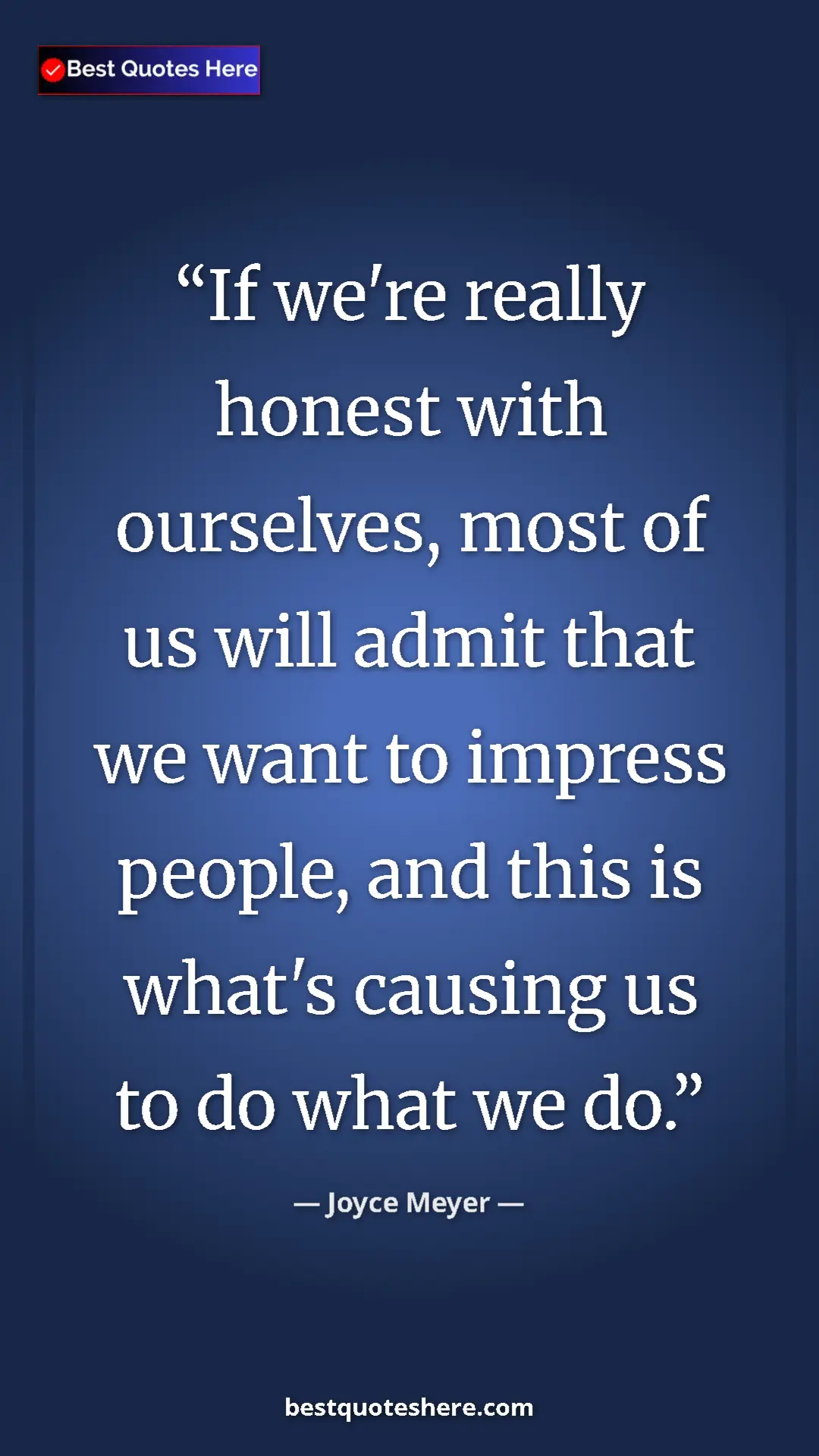 Pinterest quote poster by Joyce Meyer: "If we're really honest with ourselves, most of us will..."