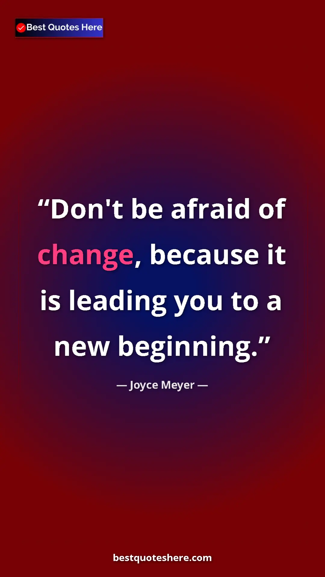 Pinterest quote poster by Joyce Meyer: "Don't be afraid of change, because it is leading you to a..."