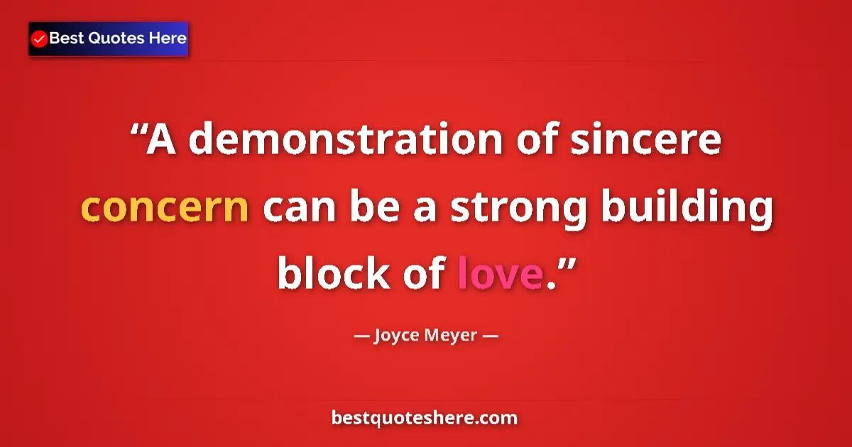 Quote by Joyce Meyer: A demonstration of sincere concern can be a strong