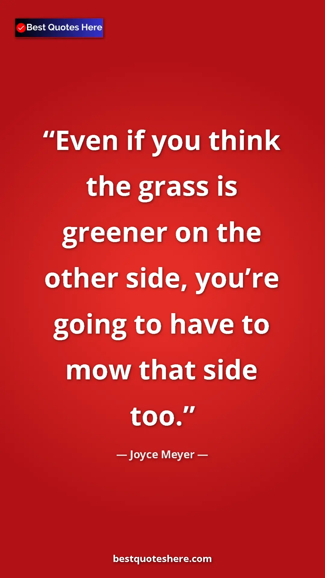 Pinterest quote poster by Joyce Meyer: "Even if you think the grass is greener on the other side,..."