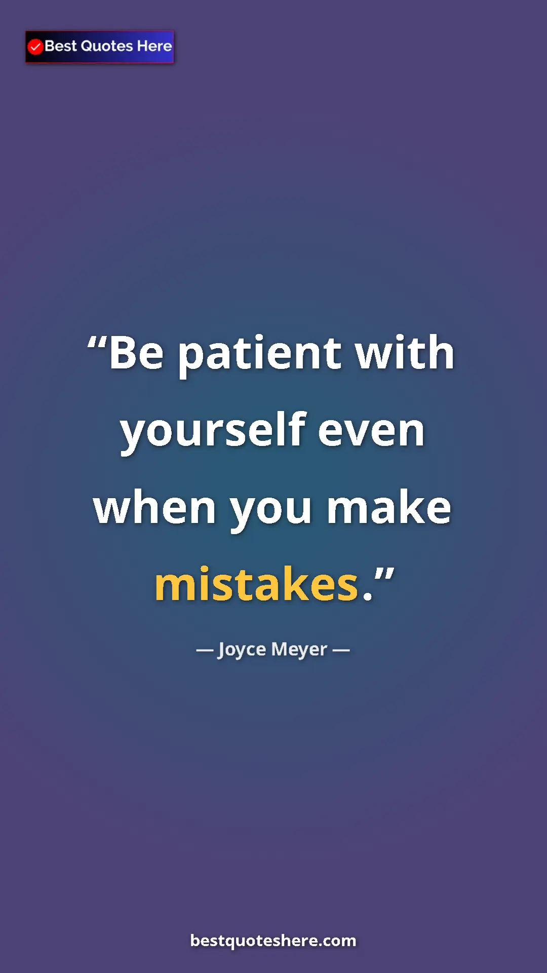Pinterest quote poster by Joyce Meyer: "Be patient with yourself even when you make mistakes."