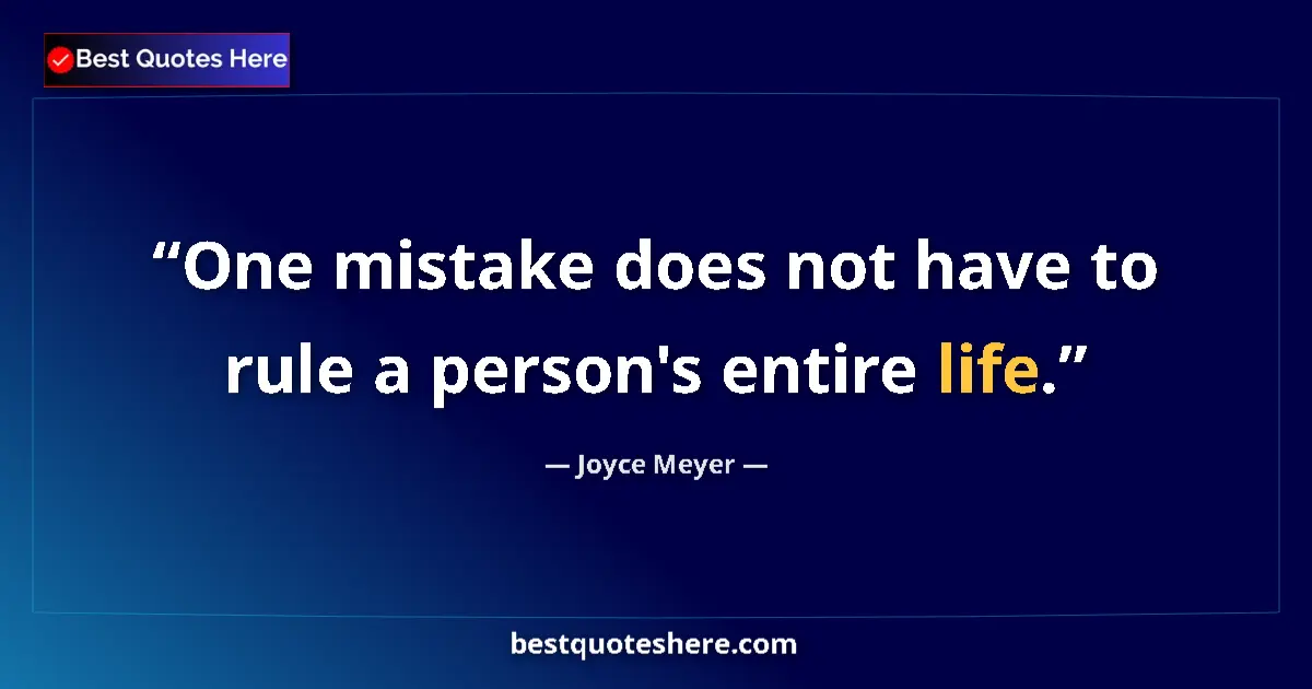 Quote by Joyce Meyer: One mistake does not have to rule a person's entire life....