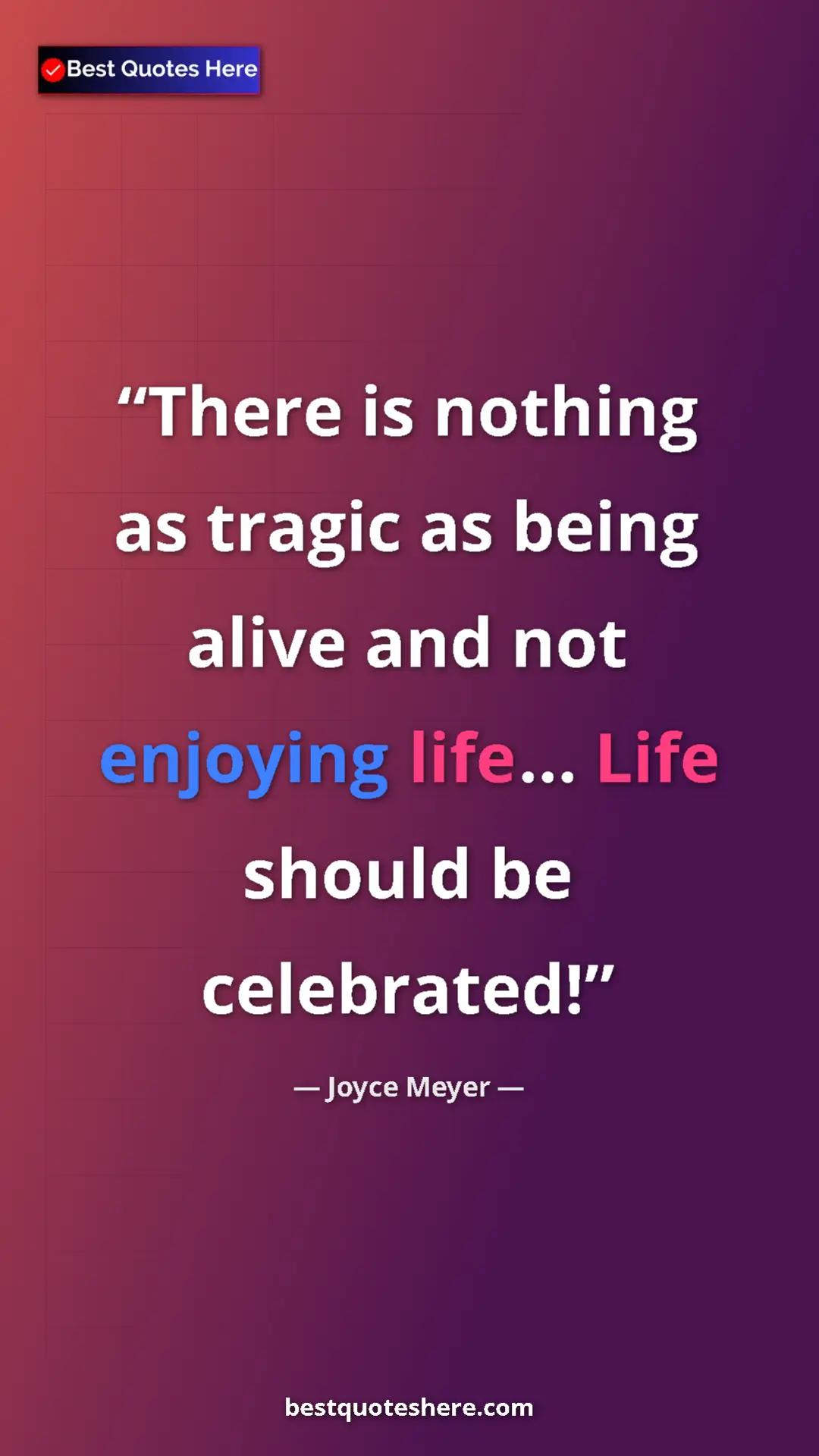 Pinterest quote poster by Joyce Meyer: "There is nothing as tragic as being alive and not enjoying..."