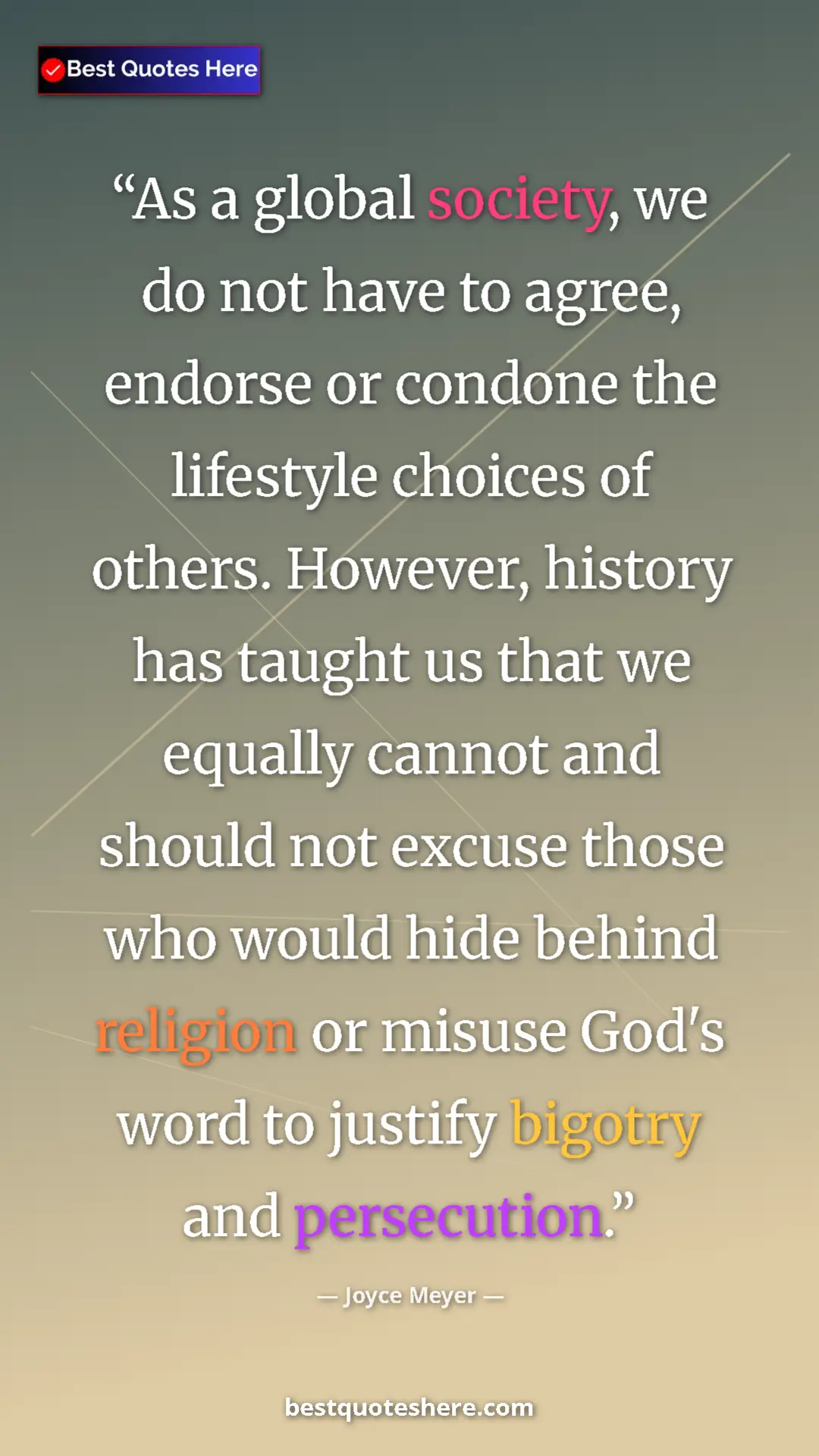 Joyce Meyer Quote Card: "As a global society, we do not have to agree, endorse or..." Pinterest quote poster by Joyce Meyer: "As a global society, we do not have to agree, endorse or..."