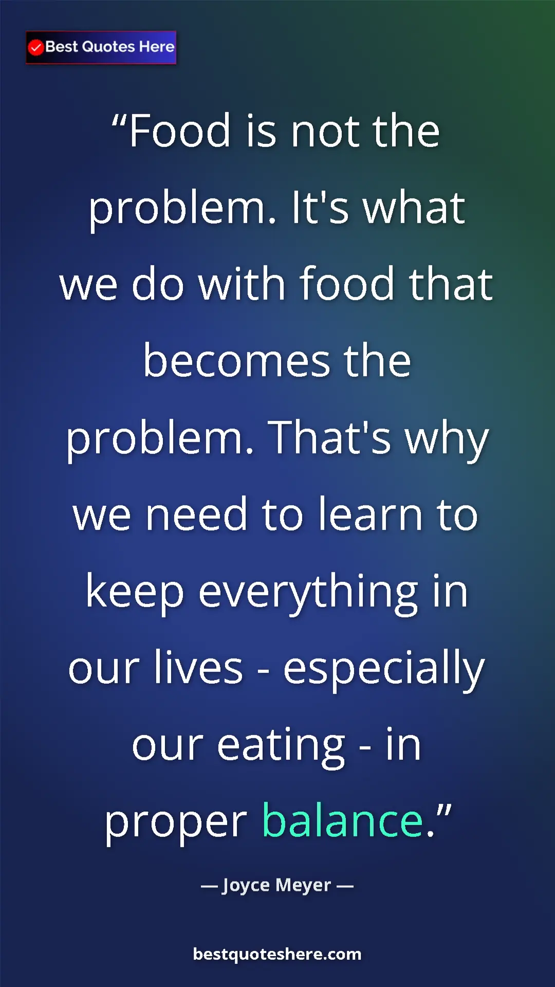 Pinterest quote poster by Joyce Meyer: "Food is not the problem. It's what we do with food that..."