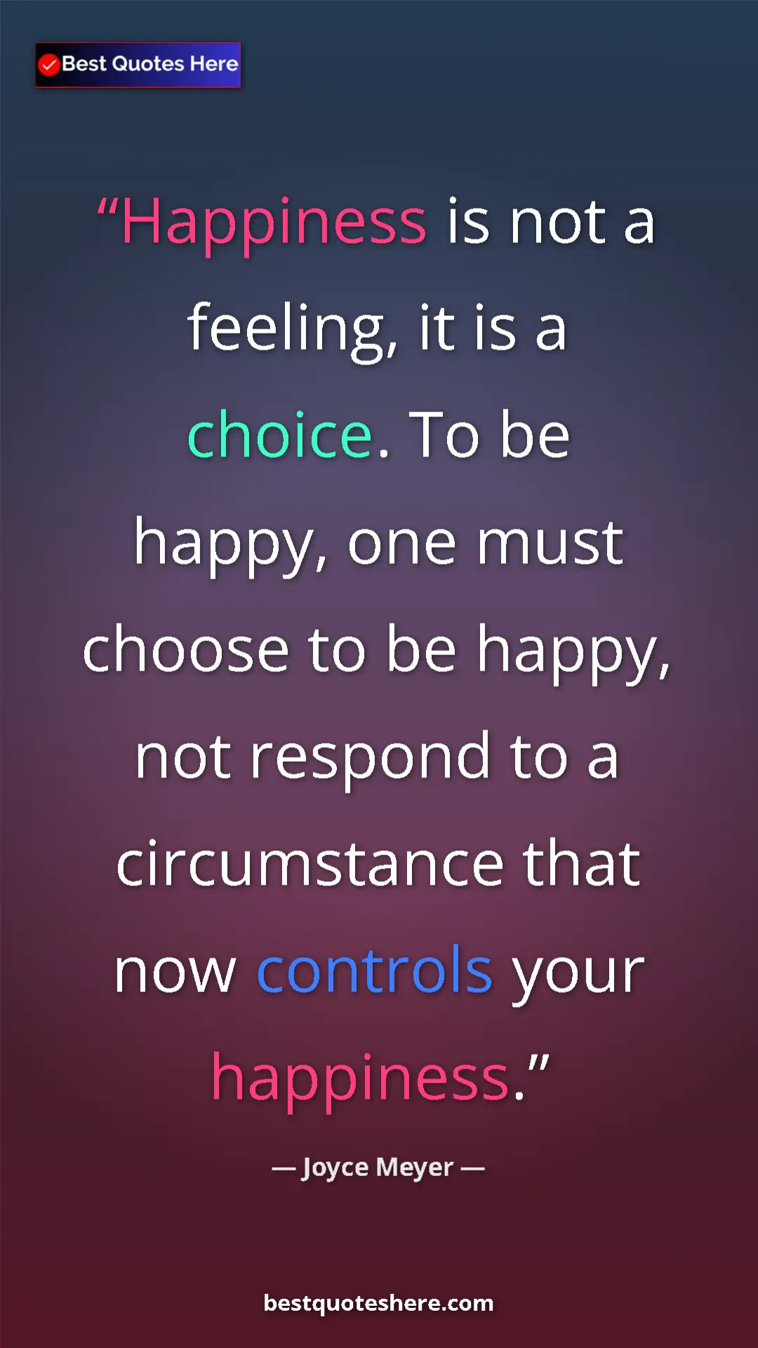 Pinterest quote poster by Joyce Meyer: "Happiness is not a feeling, it is a choice. To be happy,..."