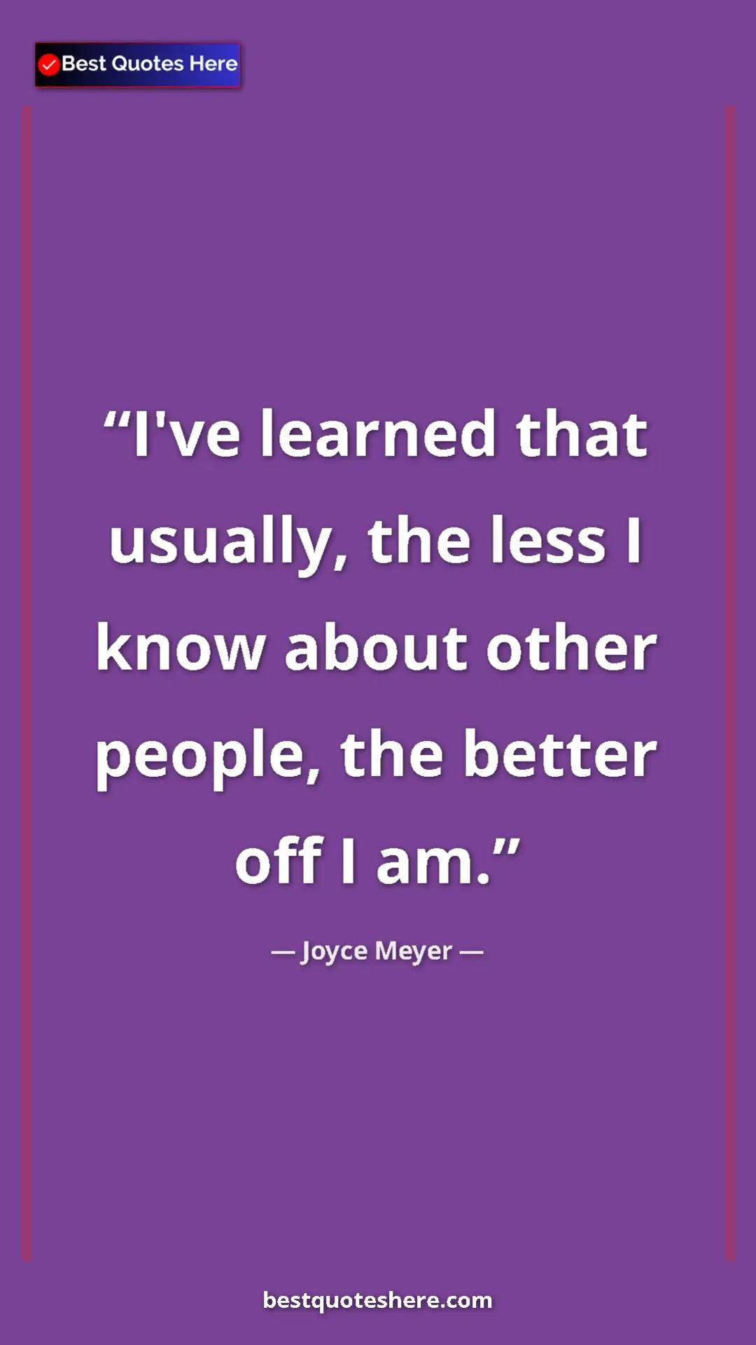 Pinterest quote poster by Joyce Meyer: "I've learned that usually, the less I know about other..."