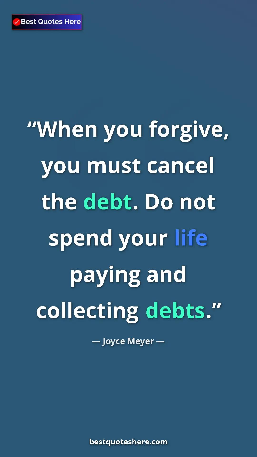Pinterest quote poster by Joyce Meyer: "When you forgive, you must cancel the debt. Do not spend..."