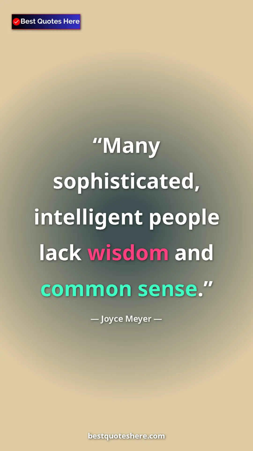 Pinterest quote poster by Joyce Meyer: "Many sophisticated, intelligent people lack wisdom and..."