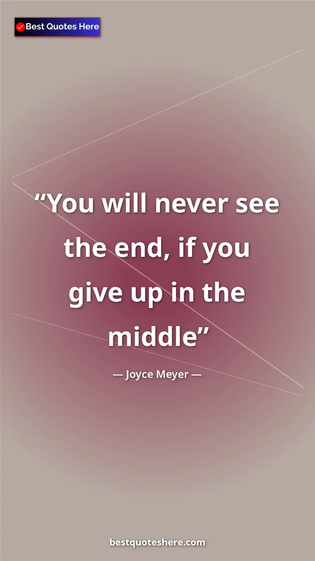Pinterest quote poster by Joyce Meyer: "You will never see the end, if you give up in the middle"