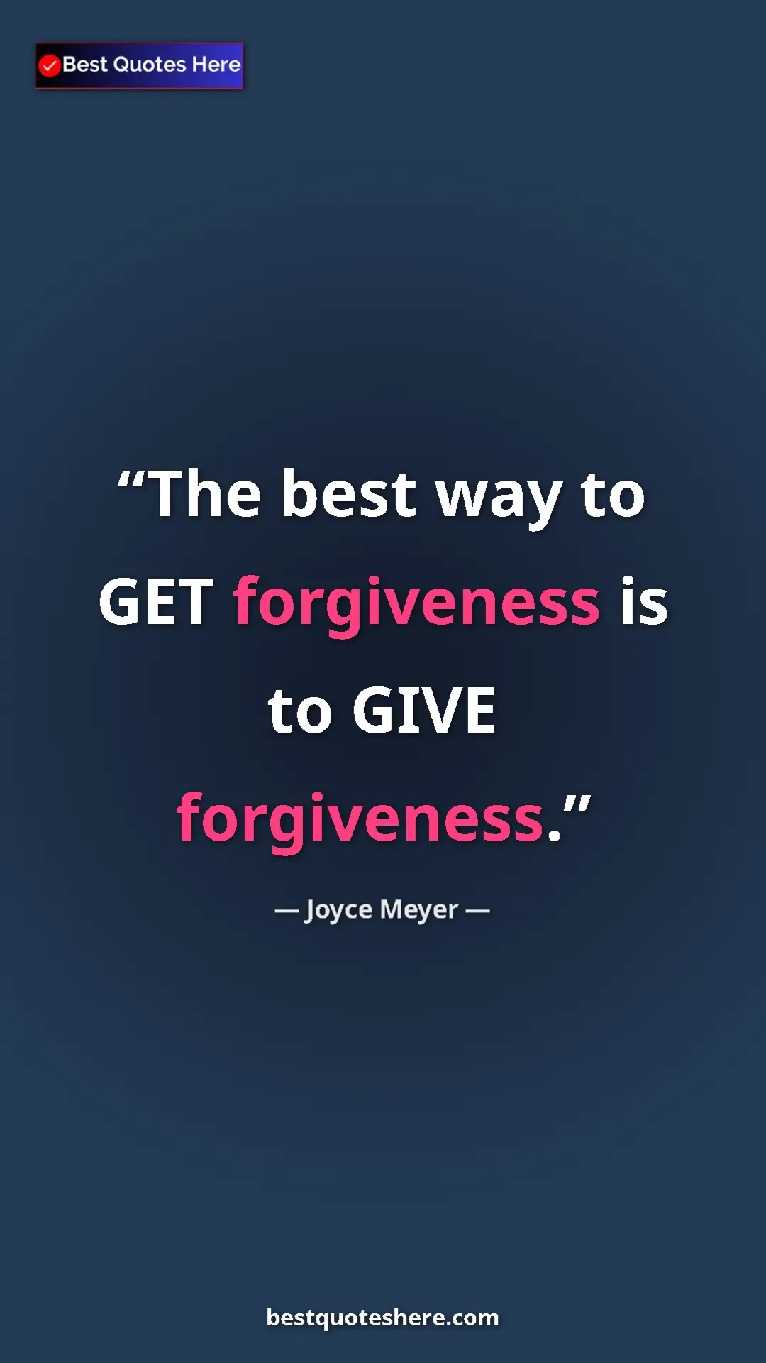 Pinterest quote poster by Joyce Meyer: "The best way to GET forgiveness is to GIVE forgiveness."
