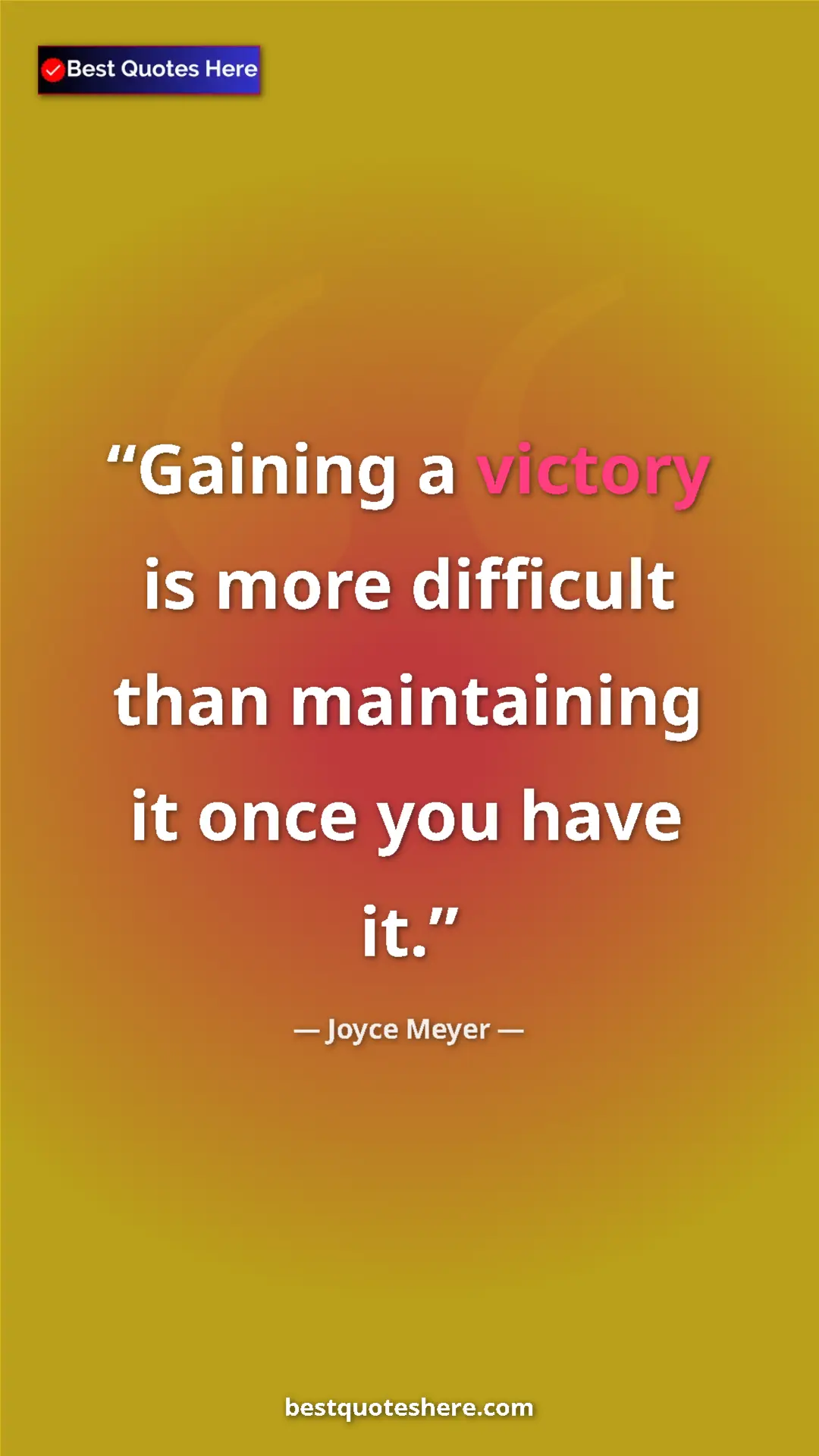 Pinterest quote poster by Joyce Meyer: "Gaining a victory is more difficult than maintaining it..."