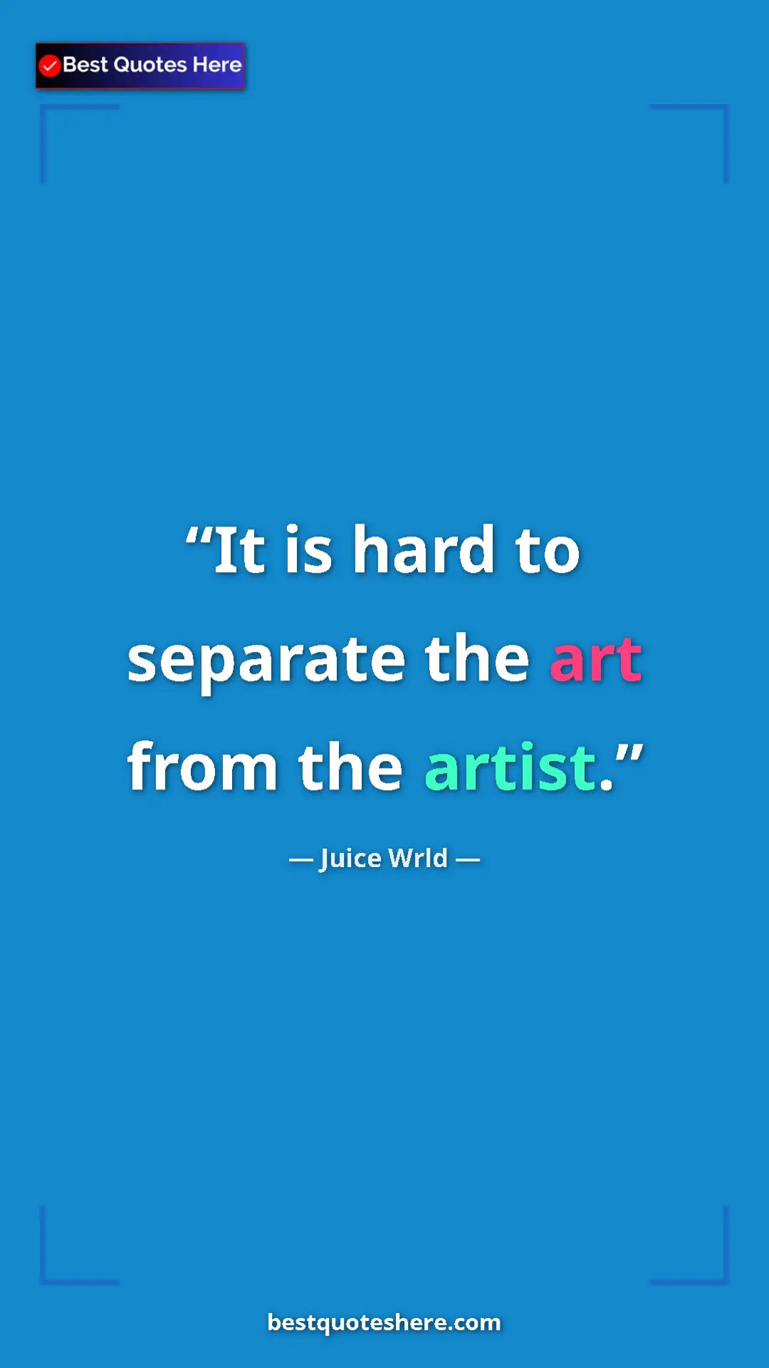 Pinterest quote poster by Juice Wrld: "It is hard to separate the art from the artist."