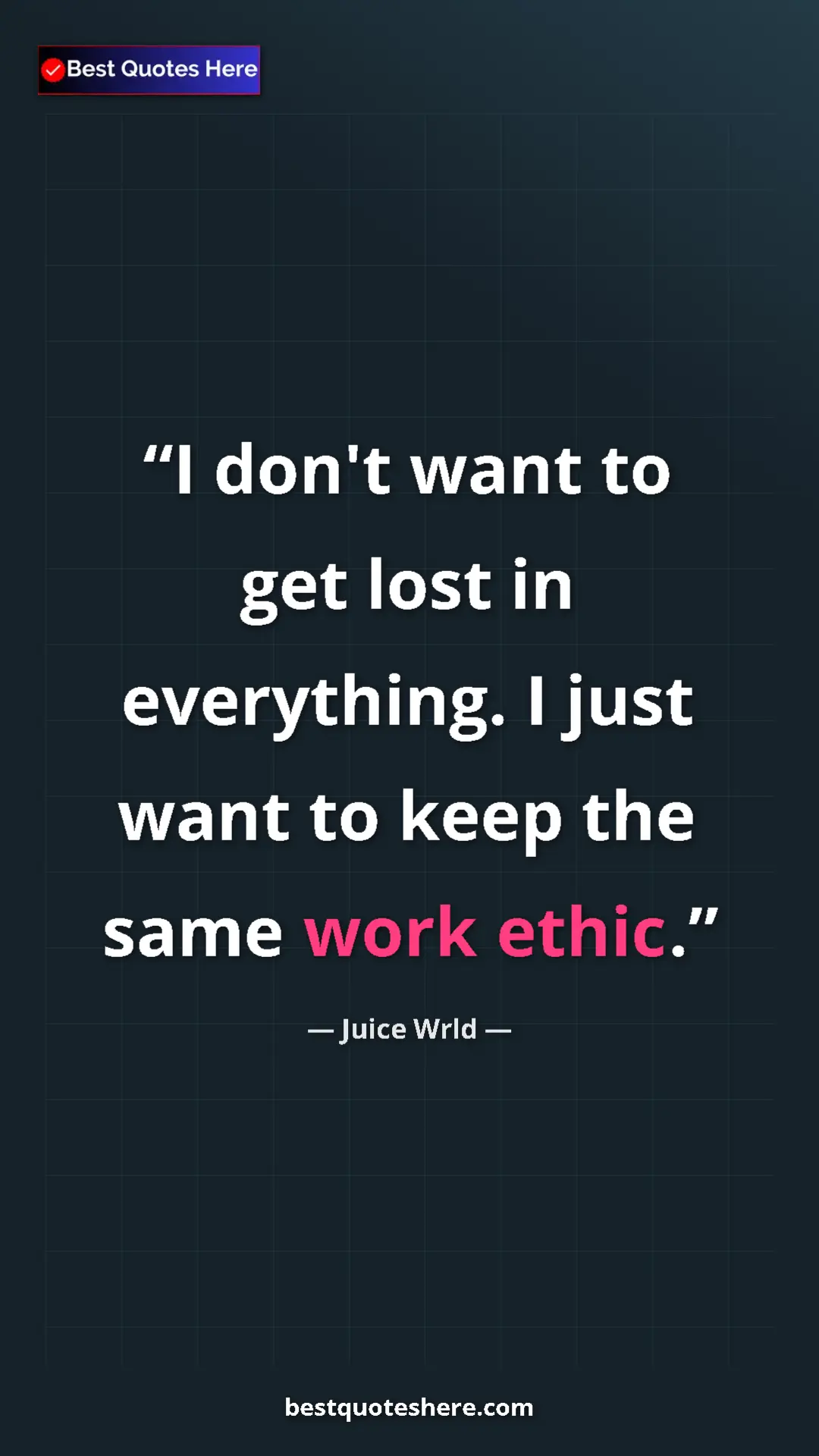 Pinterest quote poster by Juice Wrld: "I don't want to get lost in everything. I just want to keep..."