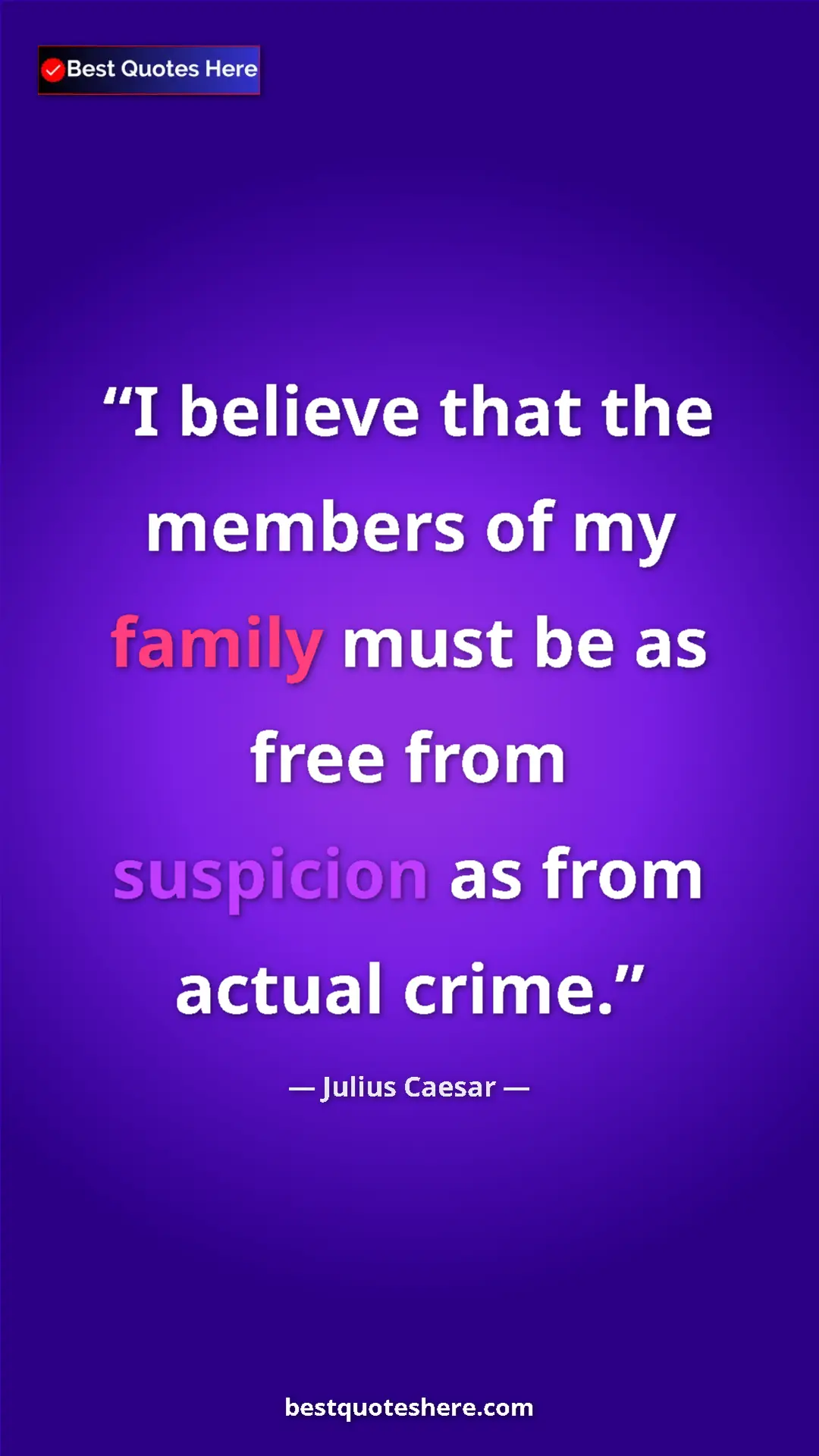 Pinterest quote poster by Julius Caesar: "I believe that the members of my family must be as free..."