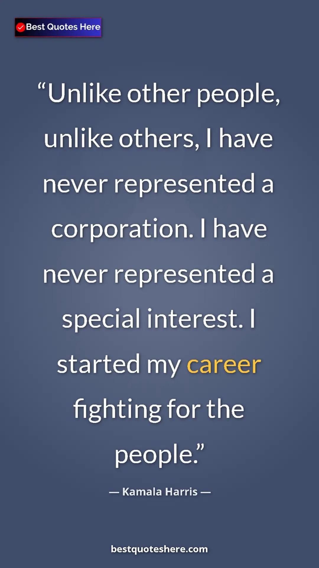 Pinterest quote poster by Kamala Harris: "Unlike other people, unlike others, I have never..."