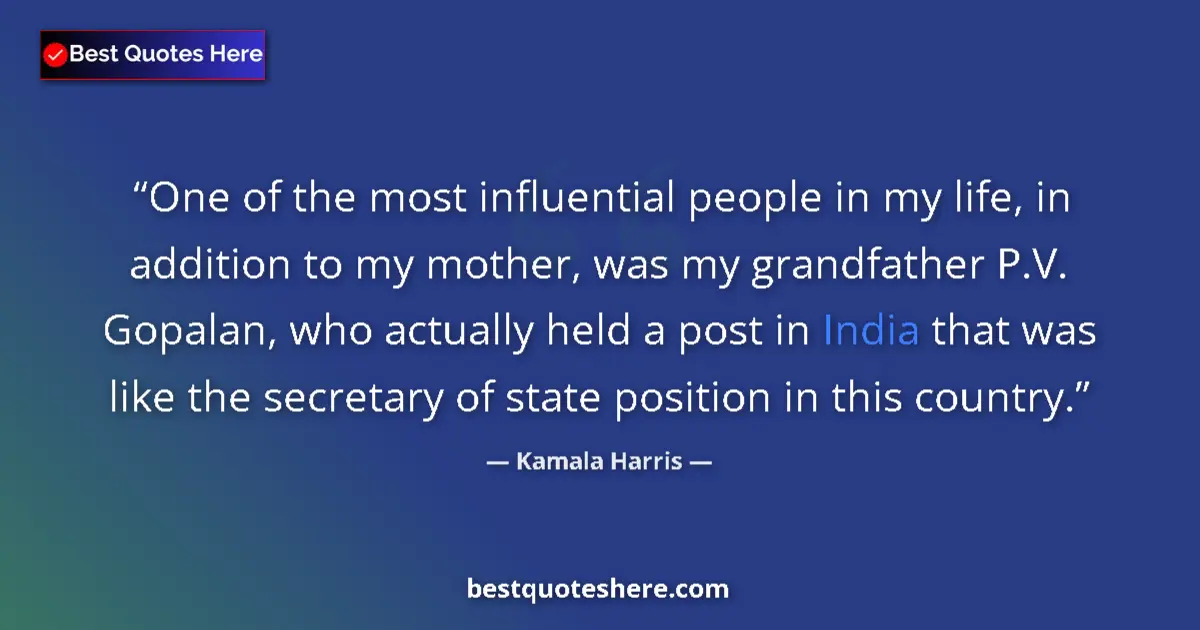 Quote by Kamala Harris: One of the most influential people in my life, in addition to my mother, was my grandfather P.V. Gop...
