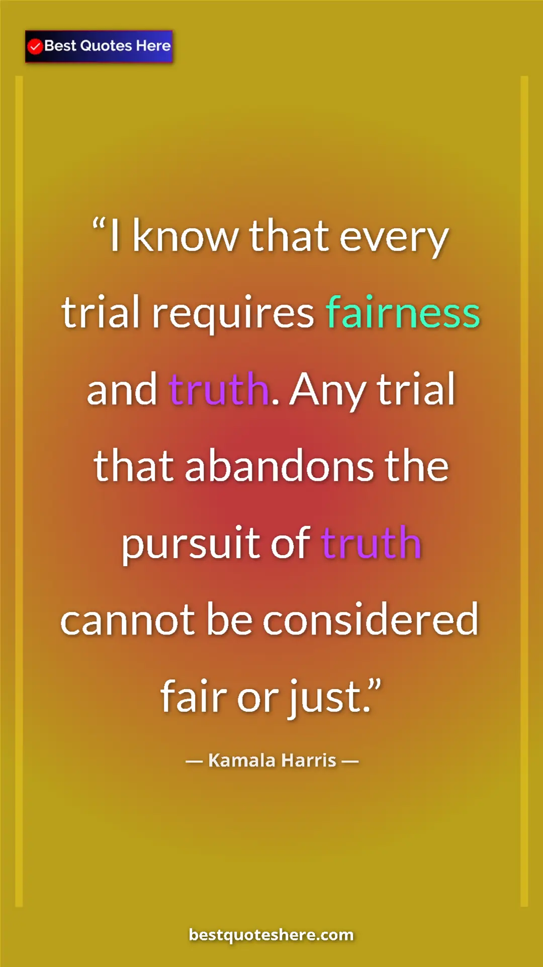 Kamala Harris Quote Card: "I know that every trial requires fairness and truth. Any tri" Pinterest quote poster by Kamala Harris: "I know that every trial requires fairness and truth. Any tri"