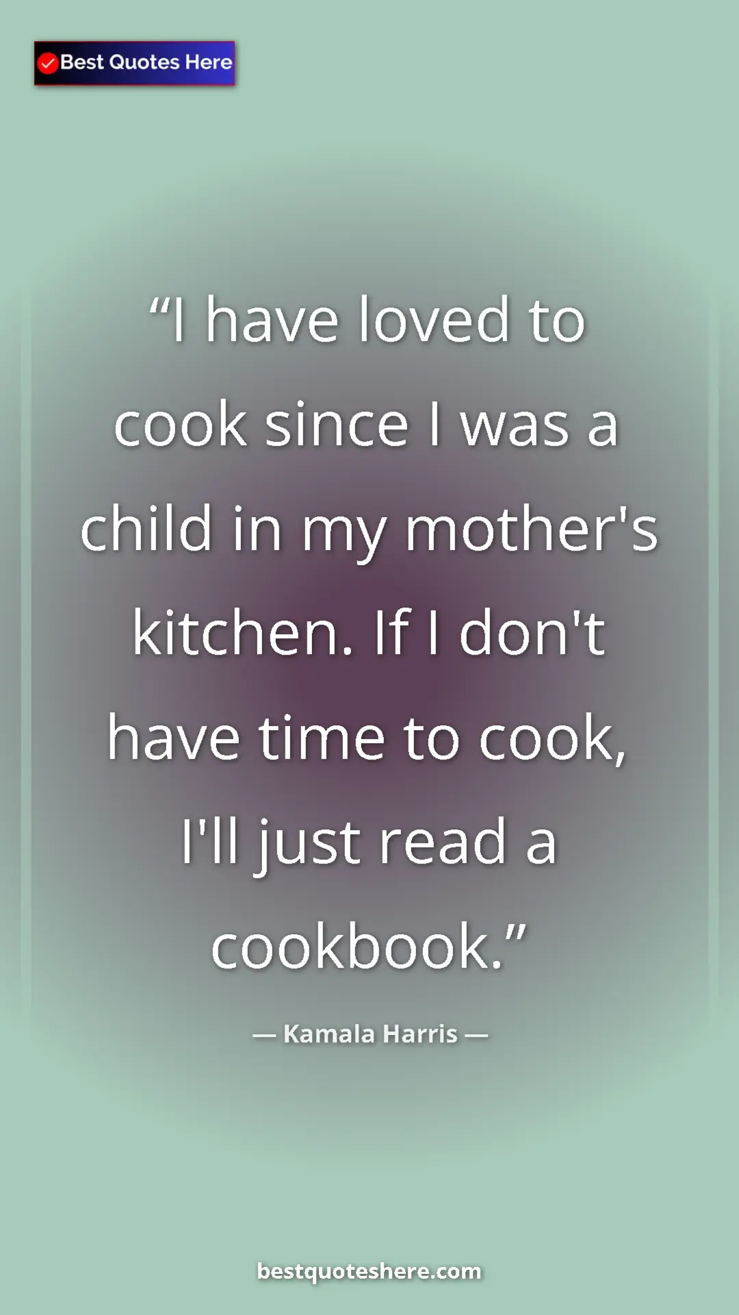Pinterest quote poster by Kamala Harris: "I have loved to cook since I was a child in my mother's..."