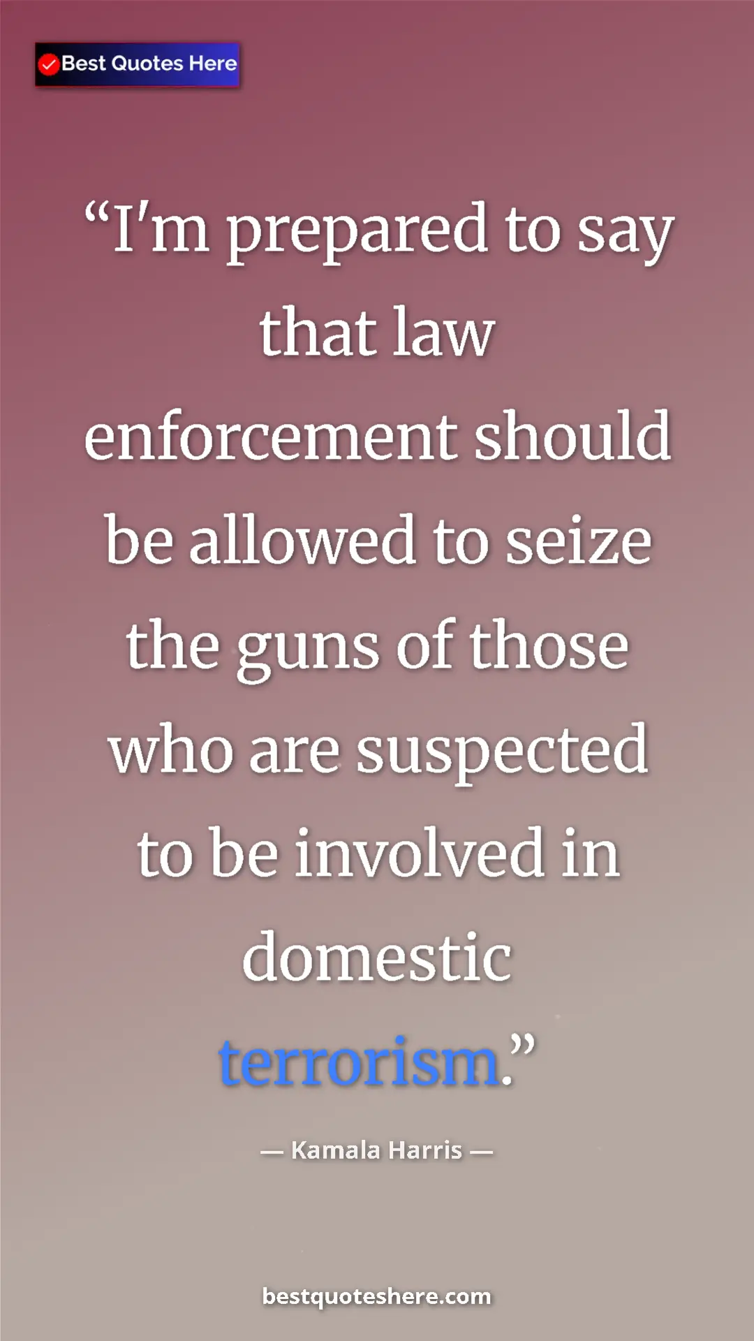 Kamala Harris Quote Card: "I'm prepared to say that law enforcement should be allowed t" Pinterest quote poster by Kamala Harris: "I'm prepared to say that law enforcement should be allowed t"