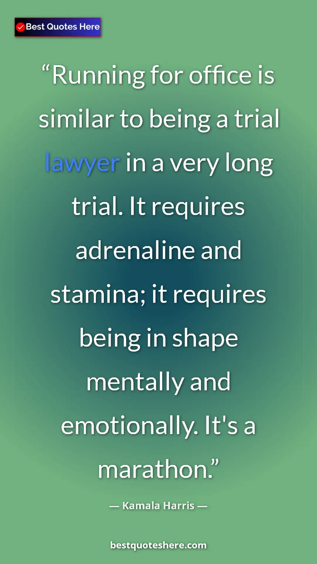 Pinterest quote poster by Kamala Harris: "Running for office is similar to being a trial lawyer in a..."