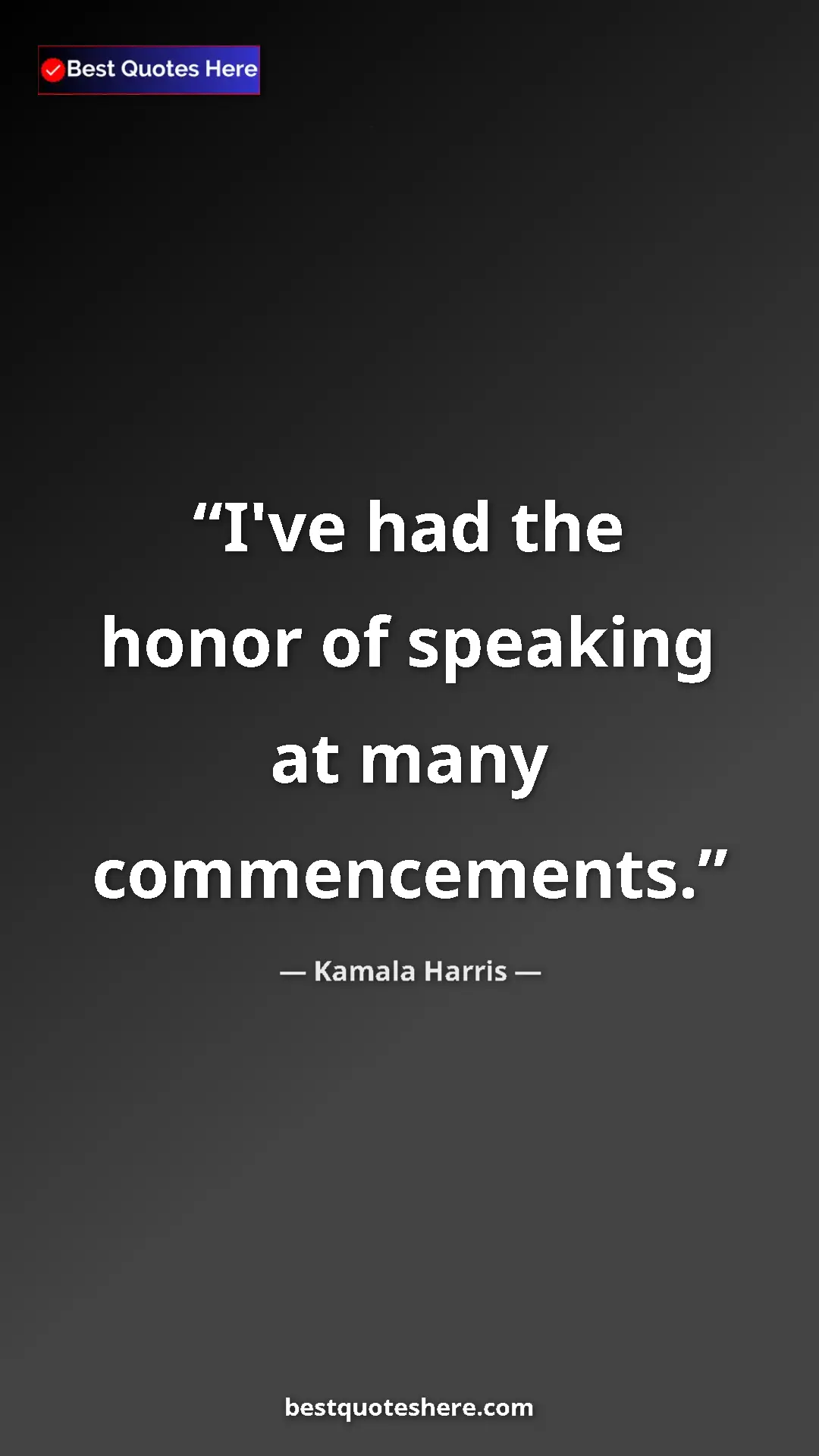 Pinterest quote poster by Kamala Harris: "I've had the honor of speaking at many commencements."