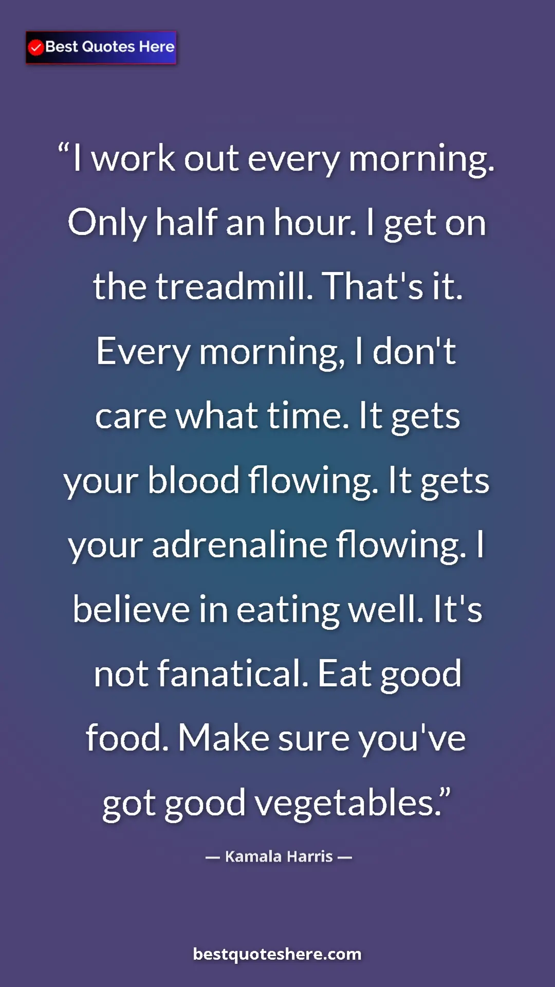 Pinterest quote poster by Kamala Harris: "I work out every morning. Only half an hour. I get on the..."