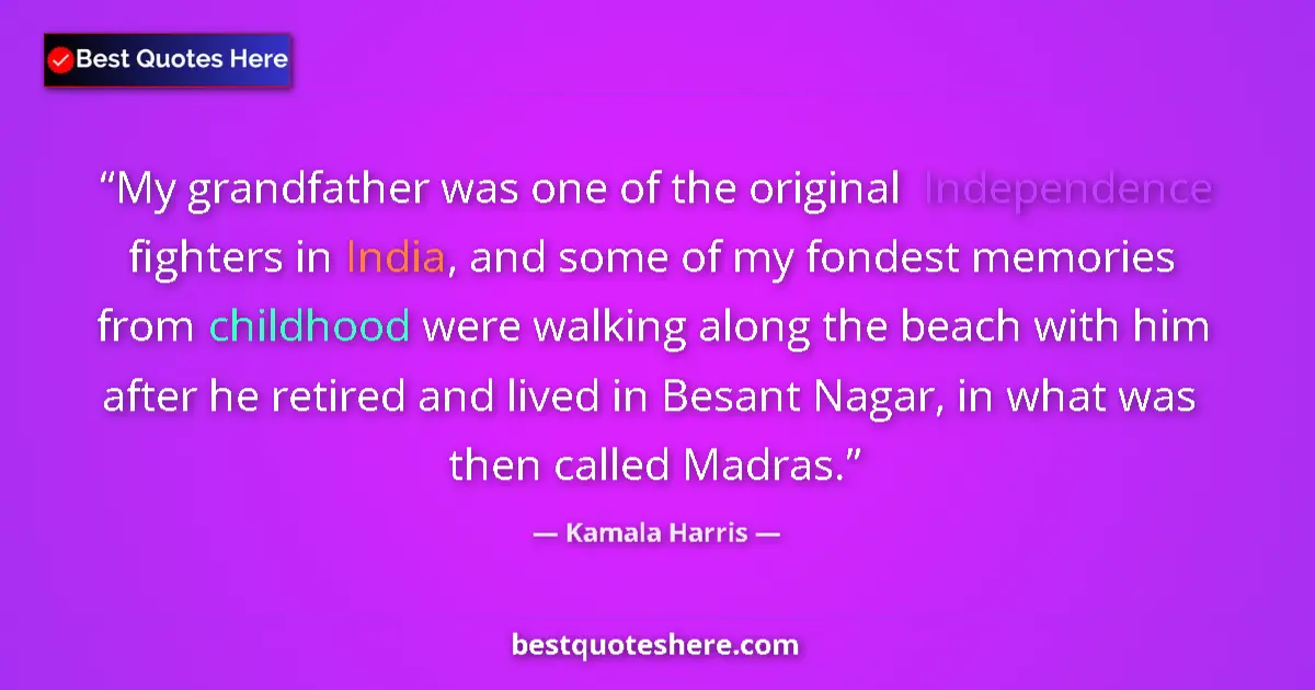 Quote by Kamala Harris: My grandfather was one of the original Independence fighters in India, and some of my fondest memori...