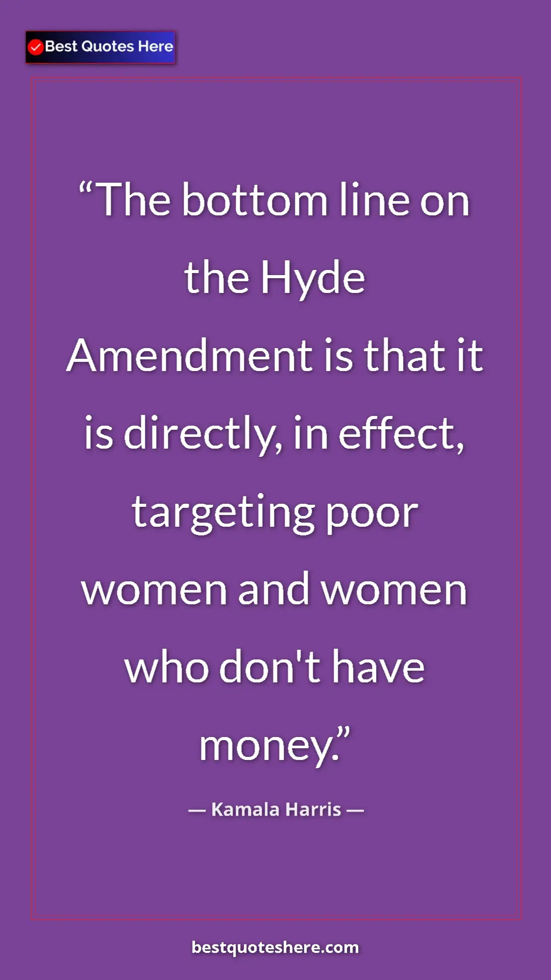Pinterest quote poster by Kamala Harris: "The bottom line on the Hyde Amendment is that it is..."