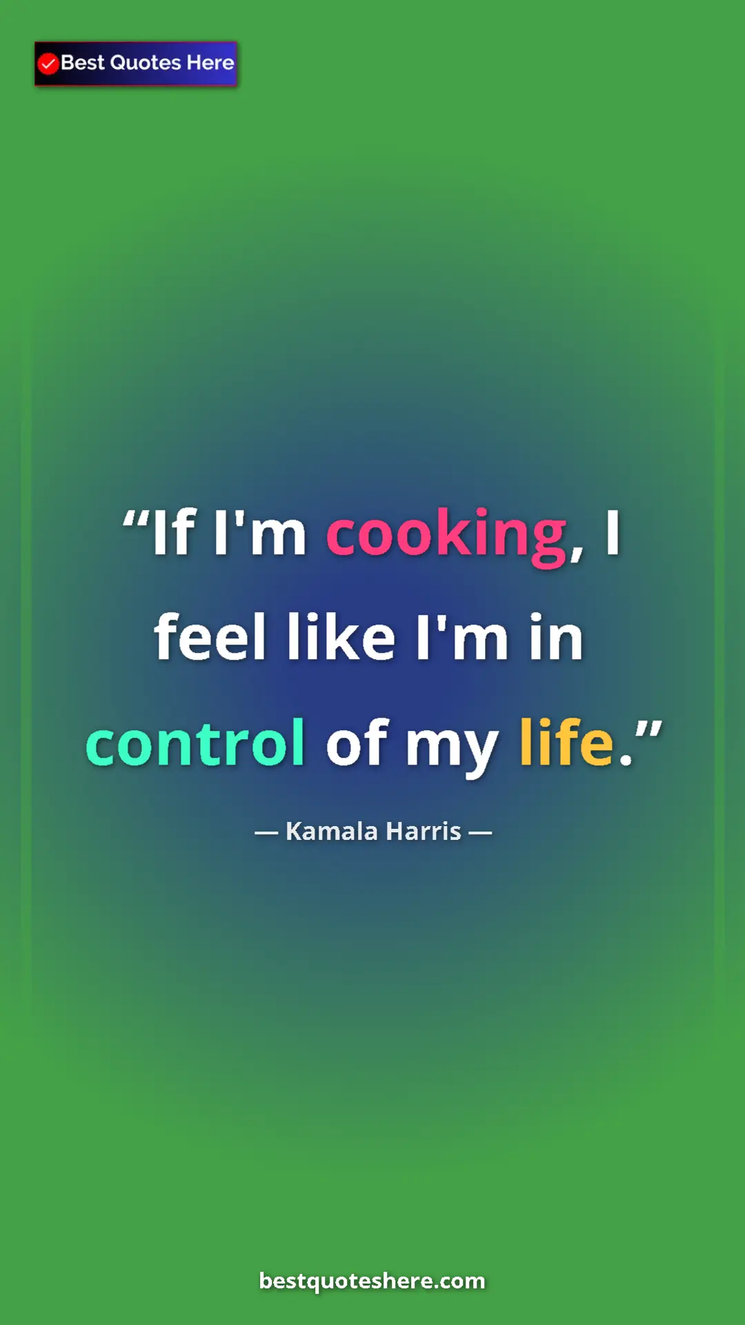 Pinterest quote poster by Kamala Harris: "If I'm cooking, I feel like I'm in control of my life."
